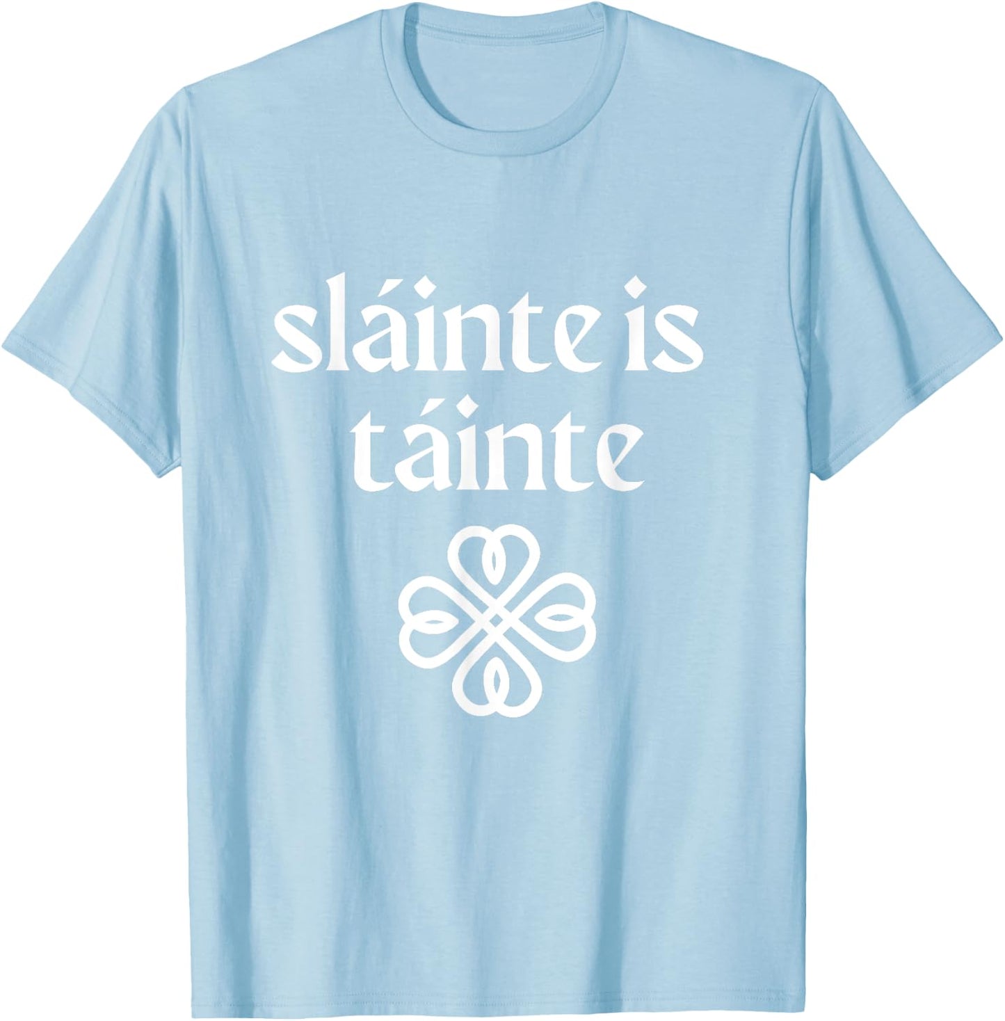 Slainte is Tainte 'Cheers Health Wealth' St Patricks Day T-Shirt - T-Shirt | Light Blue