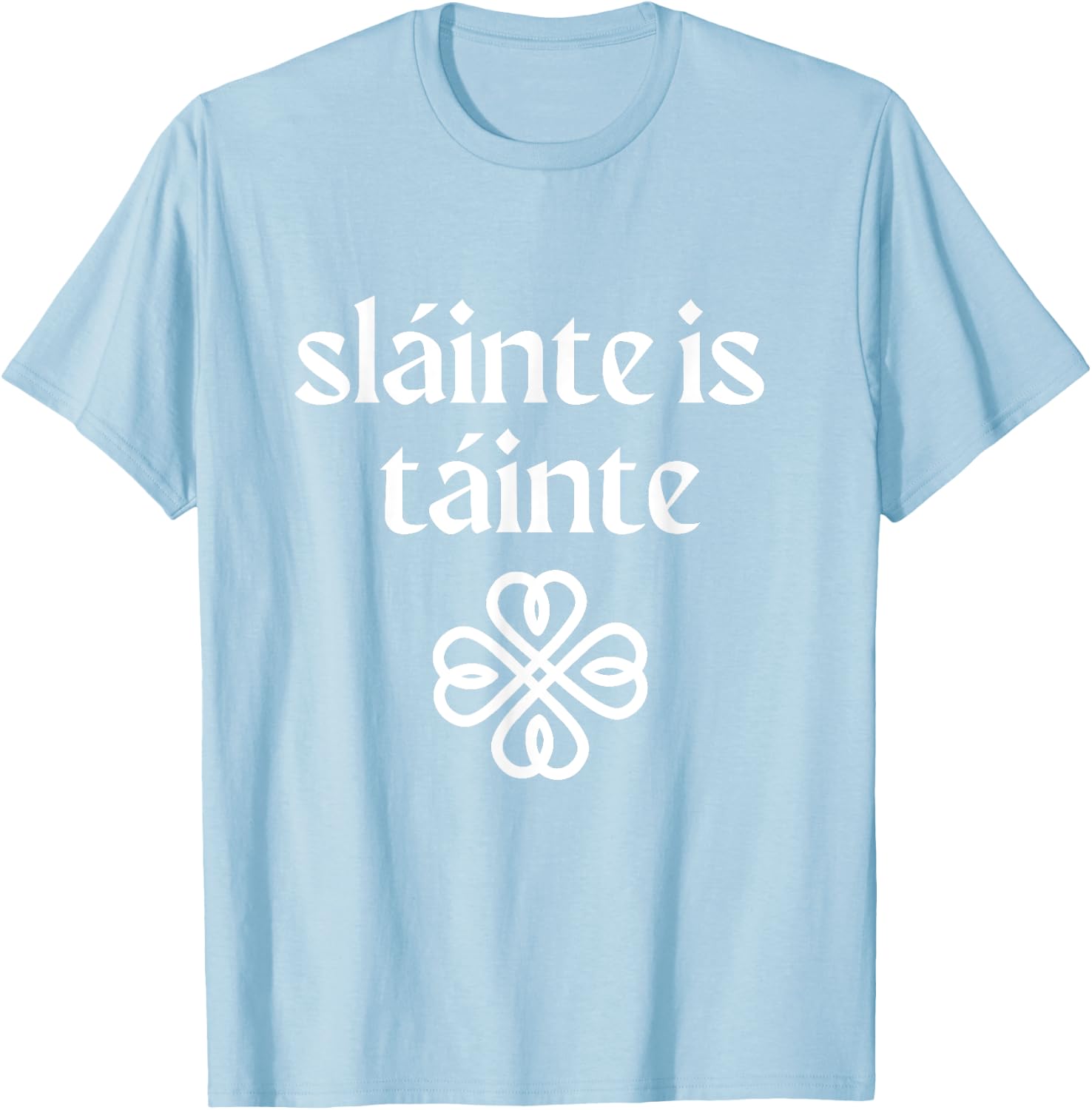 Slainte is Tainte 'Cheers Health Wealth' St Patricks Day T-Shirt - T-Shirt | Light Blue