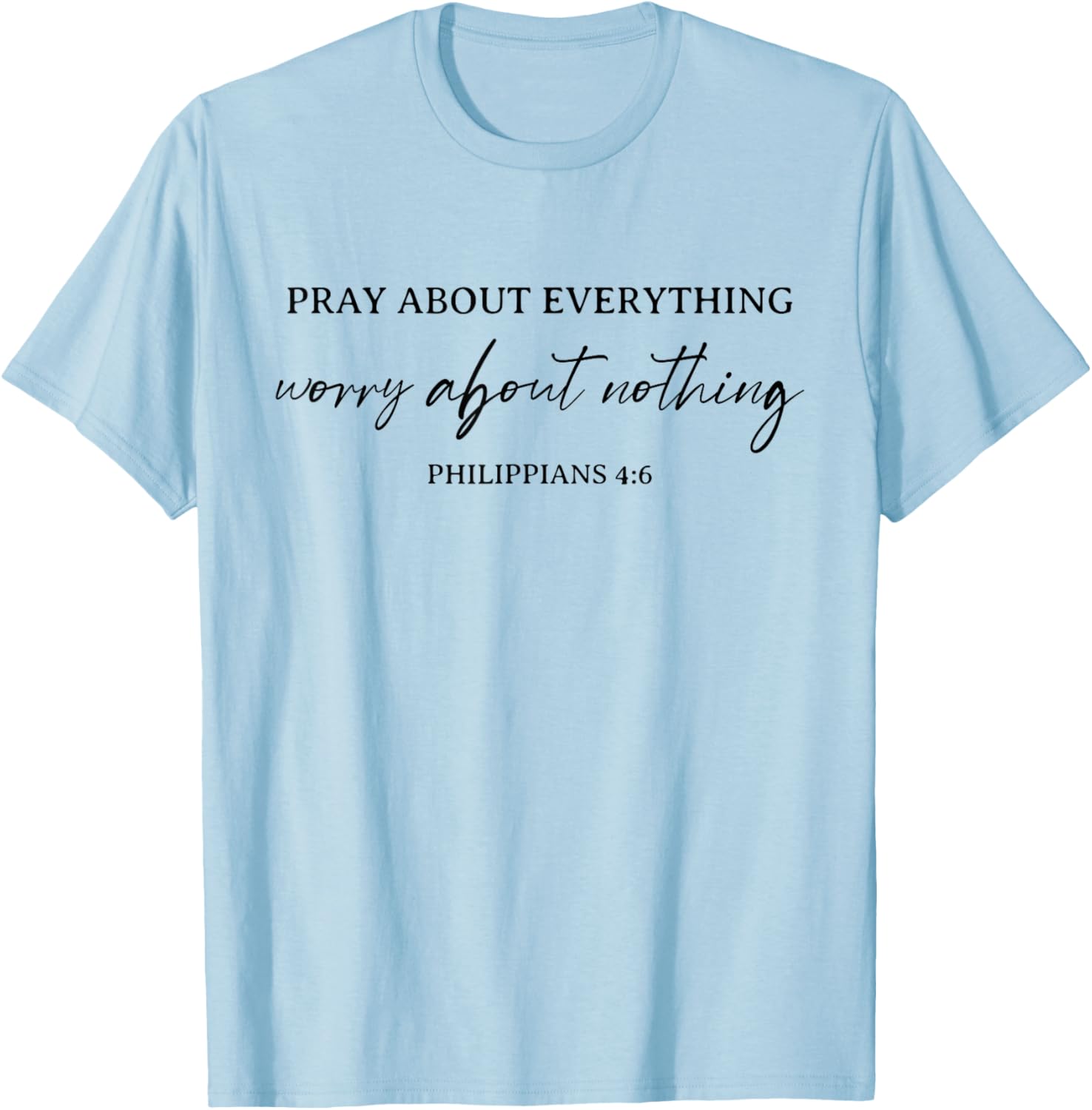 Pray About Everything Worry About Nothing Bible Christian T-Shirt - T-Shirt | Light Blue