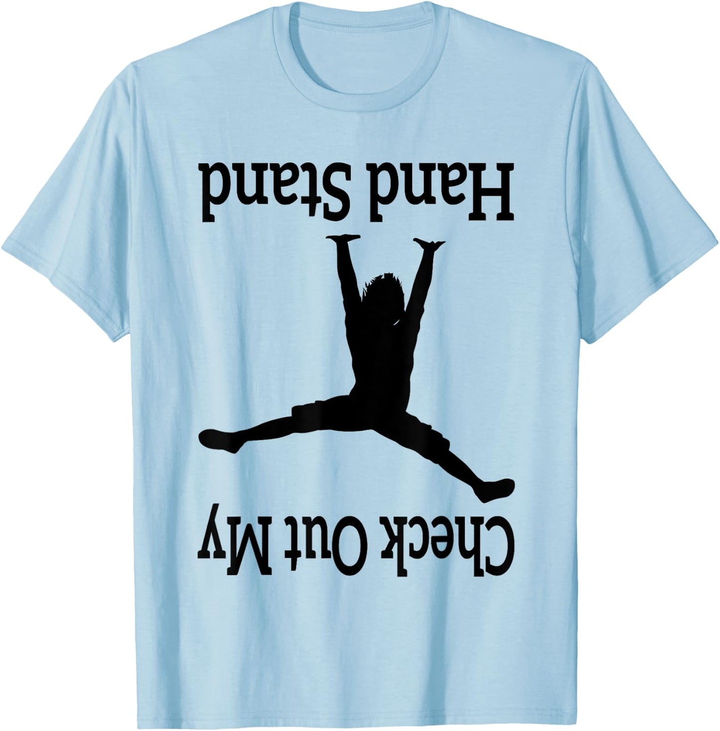 Check Out My Hand Stand Funny Gymnastics Dancing upside-down T-Shirt - T-Shirt | Light Blue