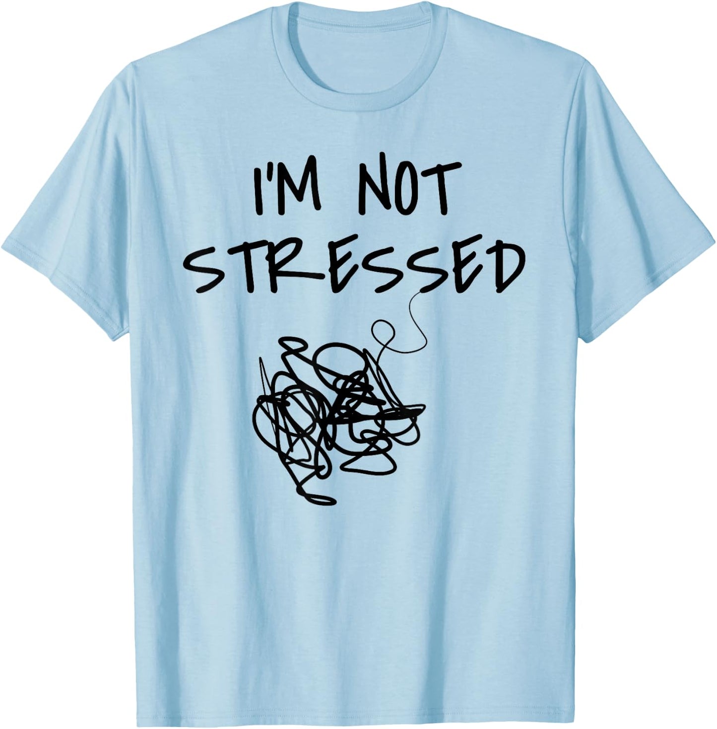 Funny Saying I'm Not Stressed Women Men Sarcastic Sarcasm T-Shirt - T-Shirt | Light Blue