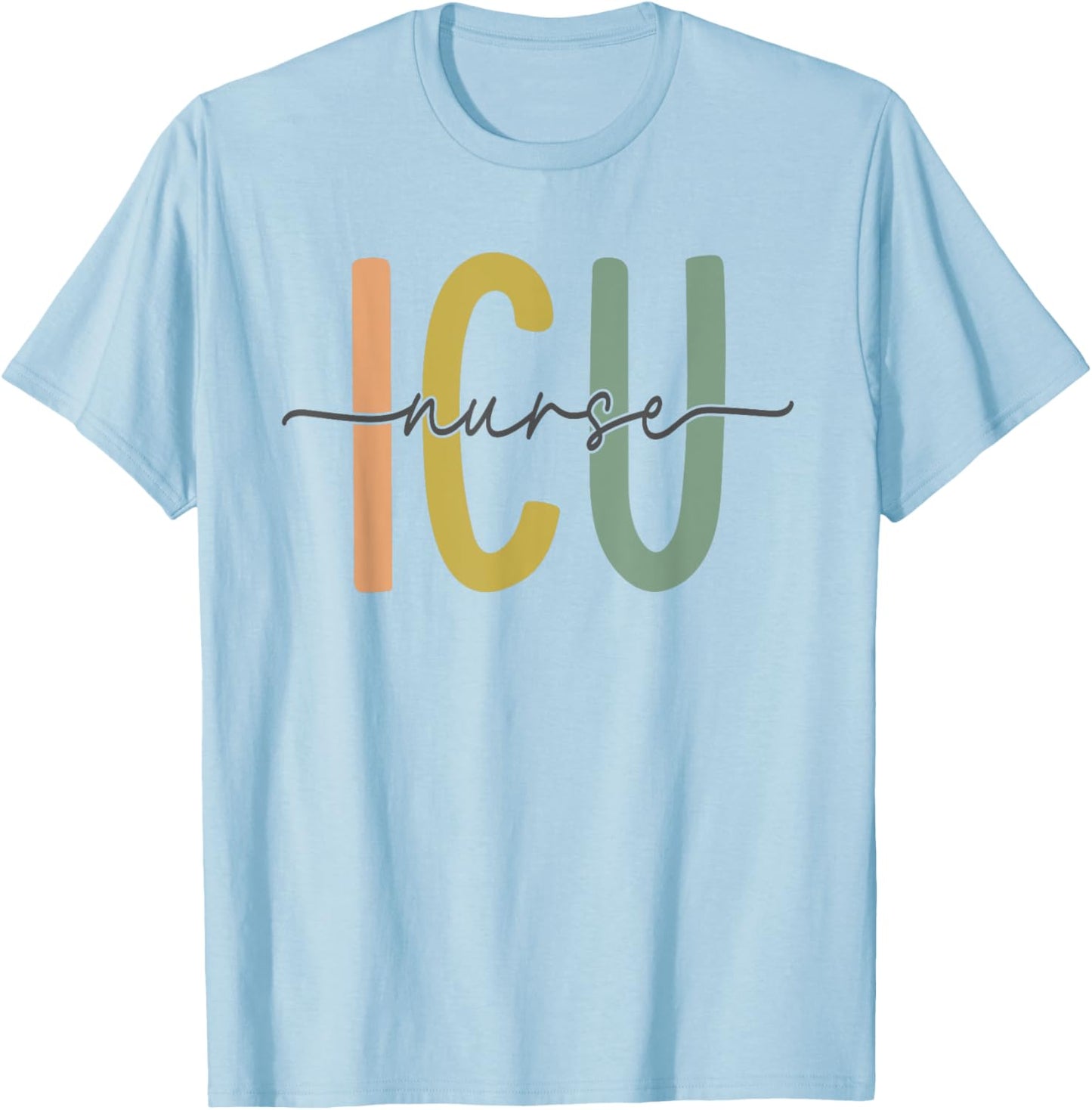 ICU Nurse Intensive Care Unit Nurse Nursing Critical Care T-Shirt - T-Shirt | Light Blue