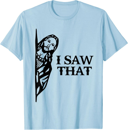 I Saw That Funny Jesus Christian Saying Quote Women T-Shirt - T-Shirt | Light Blue