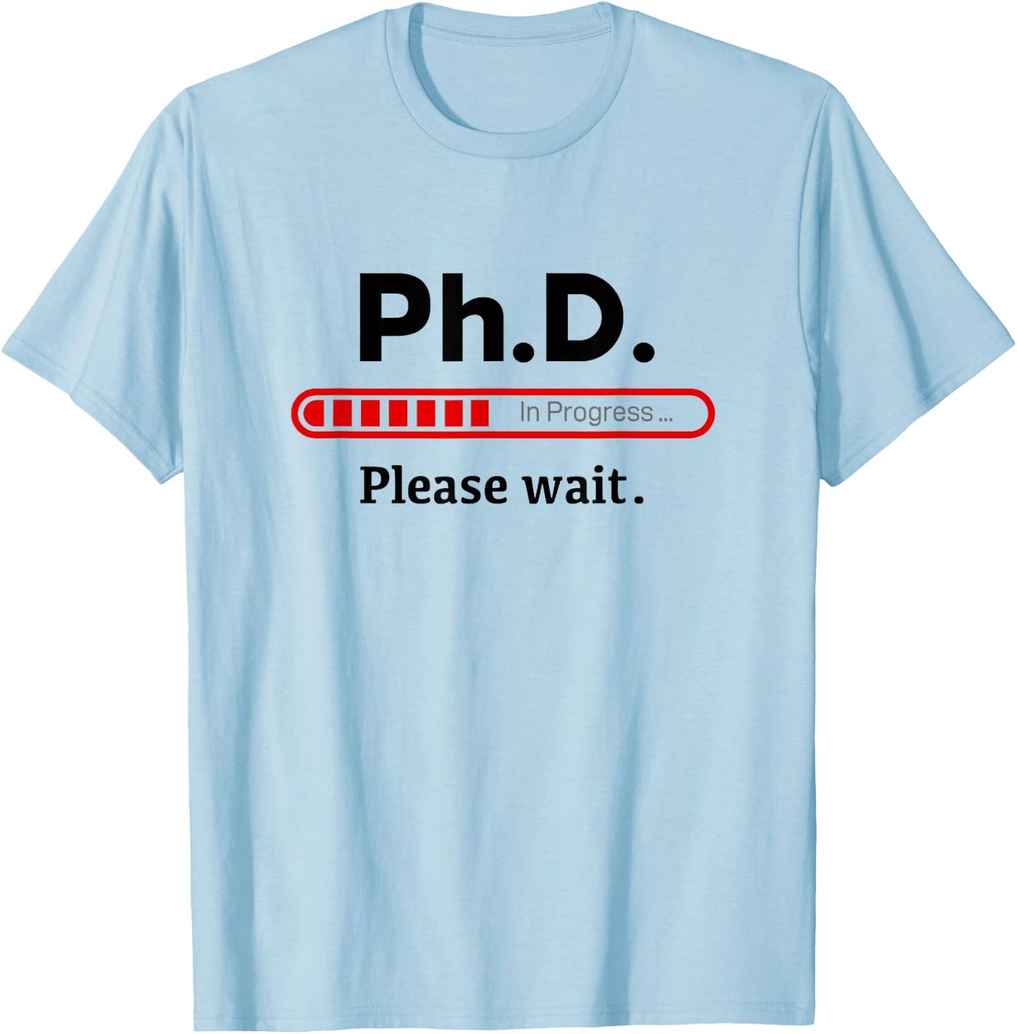 Ph.D. In Progress Graduation Class Loading T-Shirt - T-Shirt | Light Blue