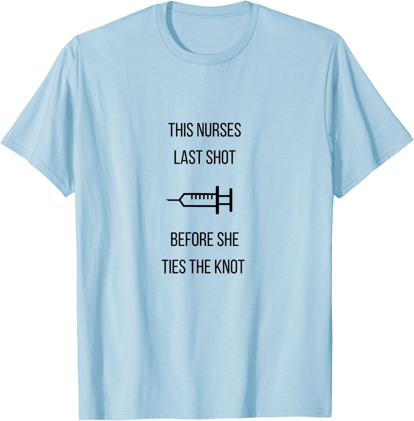 Nurse Bachelorette Party Funny Quote This Nurses Last Shot T-Shirt - T-Shirt | Light Blue