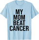 My mom beat cancer T-Shirt - T-Shirt | Light Blue