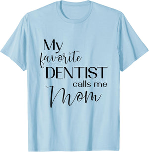 My Favorite Dentist Calls Me Mom Dental Dentist Medical T-Shirt - T-Shirt | Light Blue