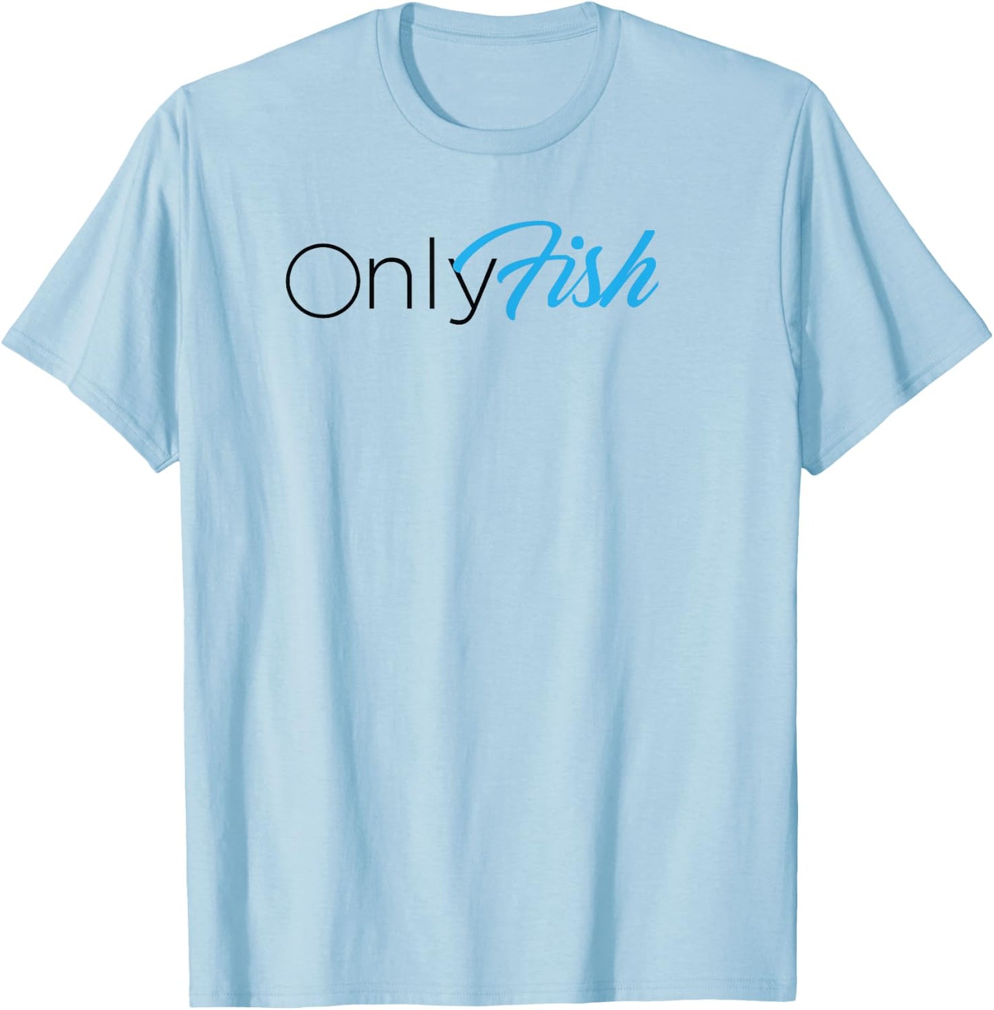 OnlyFish Funny Dad Joke Fishing Fathers day Dad Joke T-Shirt - T-Shirt | Light Blue