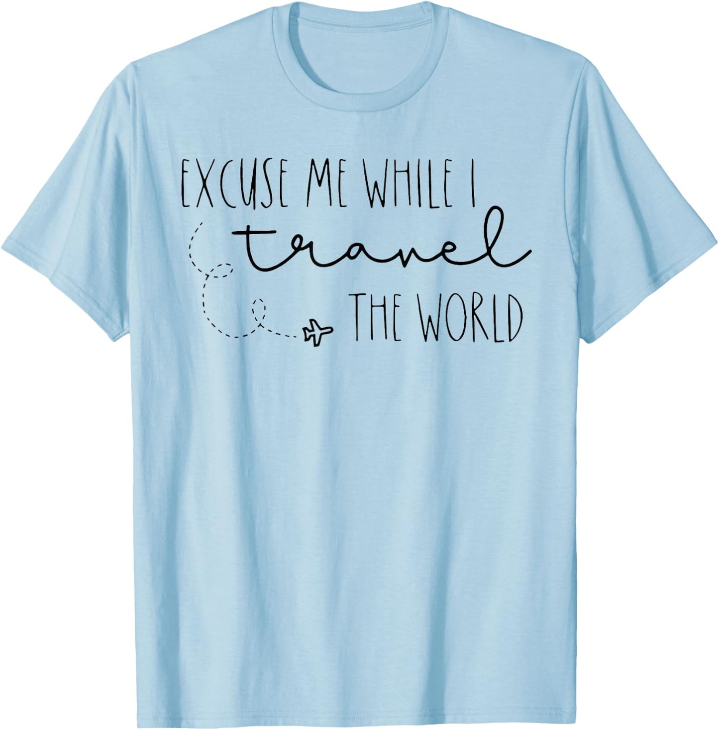 Excuse Me While I Travel The World T-Shirt - T-Shirt | Light Blue
