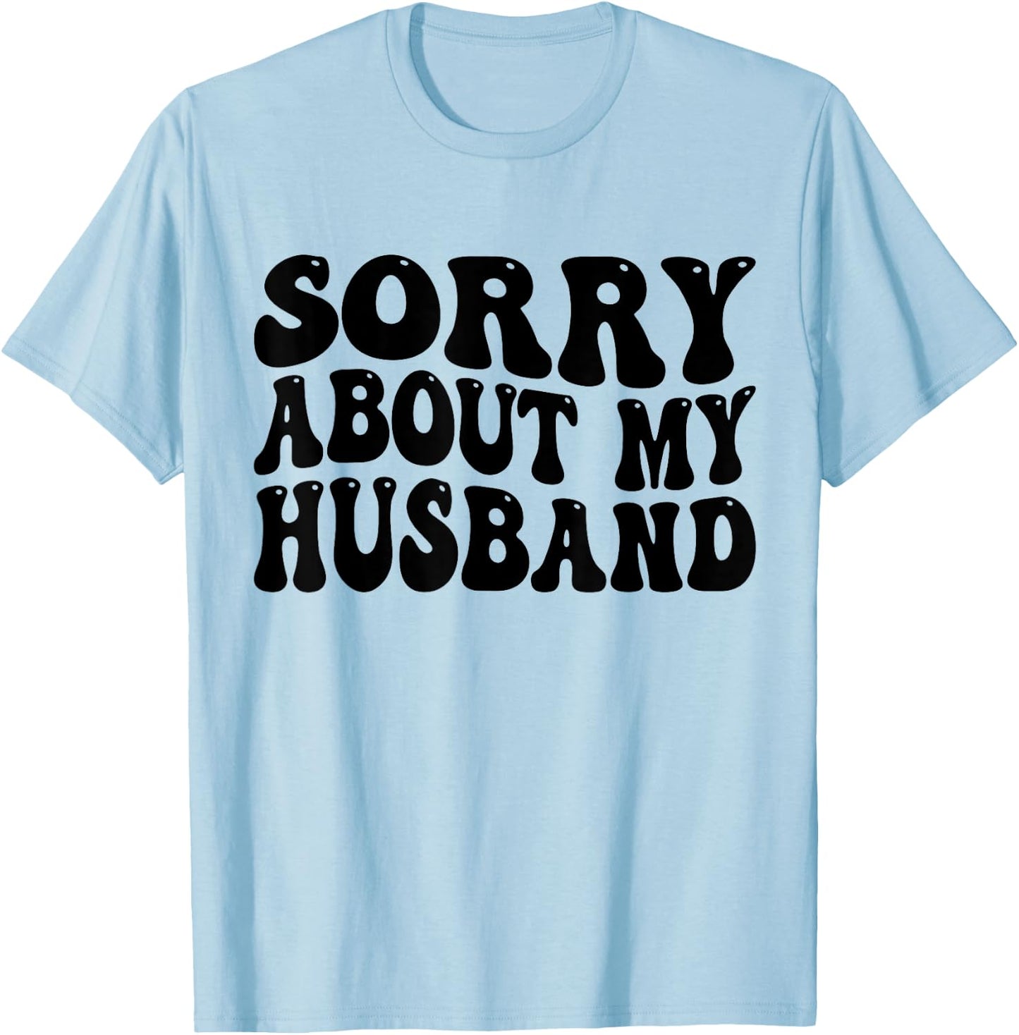 Sorry About My Husband T-Shirt - T-Shirt | Light Blue