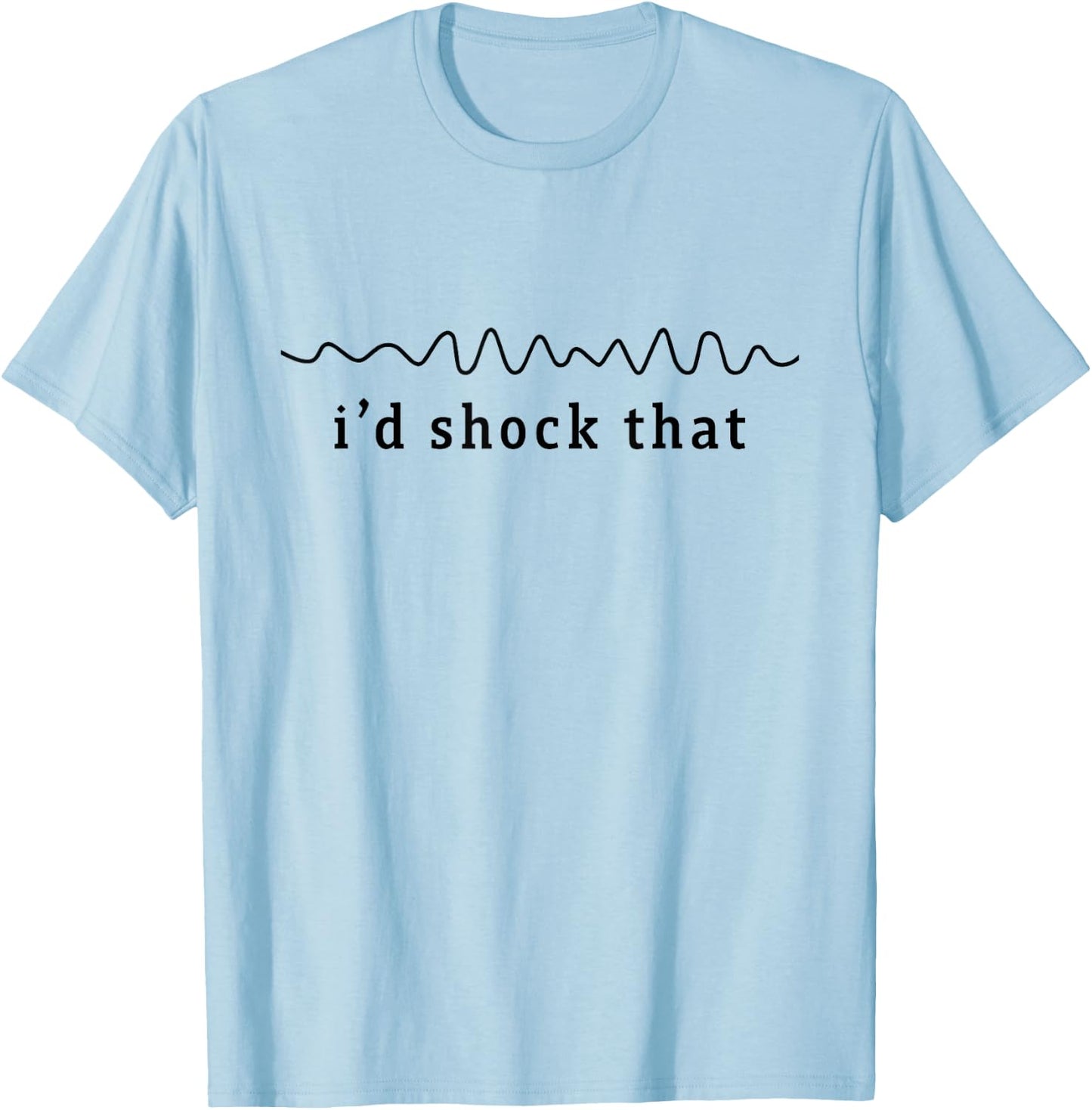 I'd shock that vfib arrhythmia Nurse RN Cardiology Heart T-Shirt - T-Shirt | Light Blue