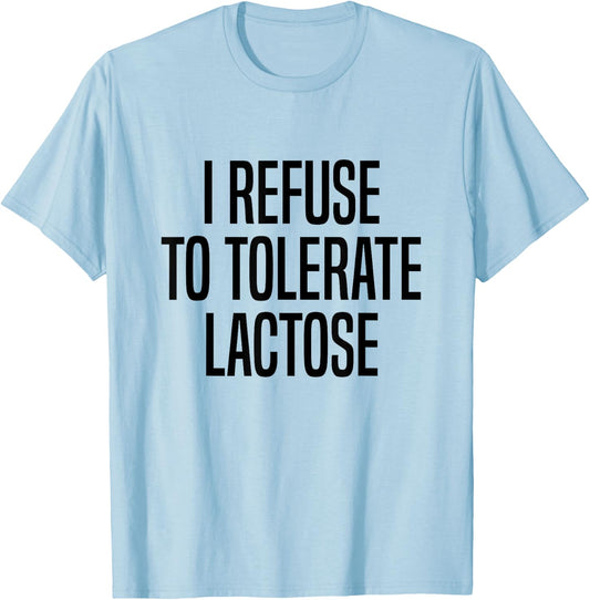 I Refuse To Tolerate Lactose Lactose Intolerance T-Shirt - T-Shirt | Light Blue