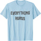 Funny Gym Workout Fitness Weightlifting Everything Hurts T-Shirt - T-Shirt | Light Blue