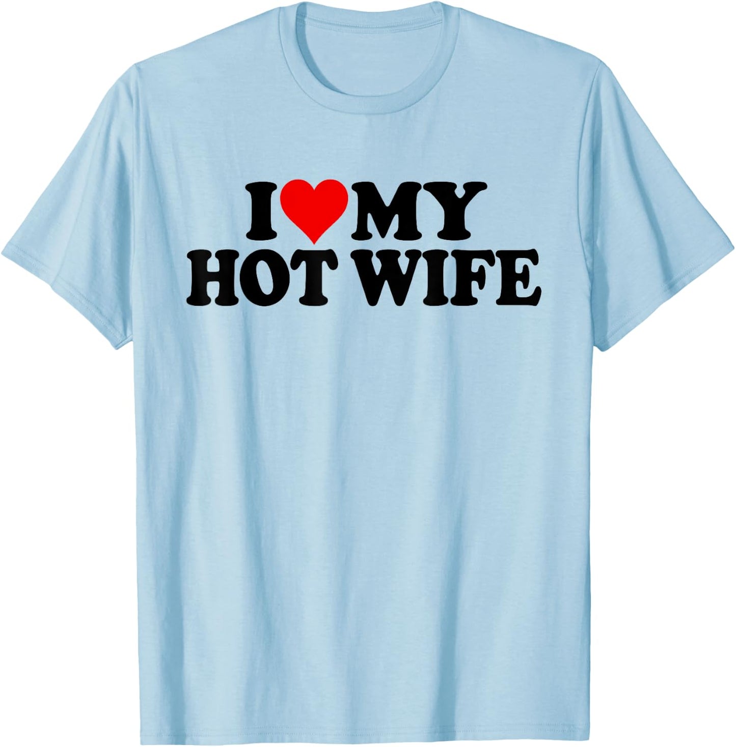 I Love Heart My Hot Wife T-Shirt - T-Shirt | Light Blue