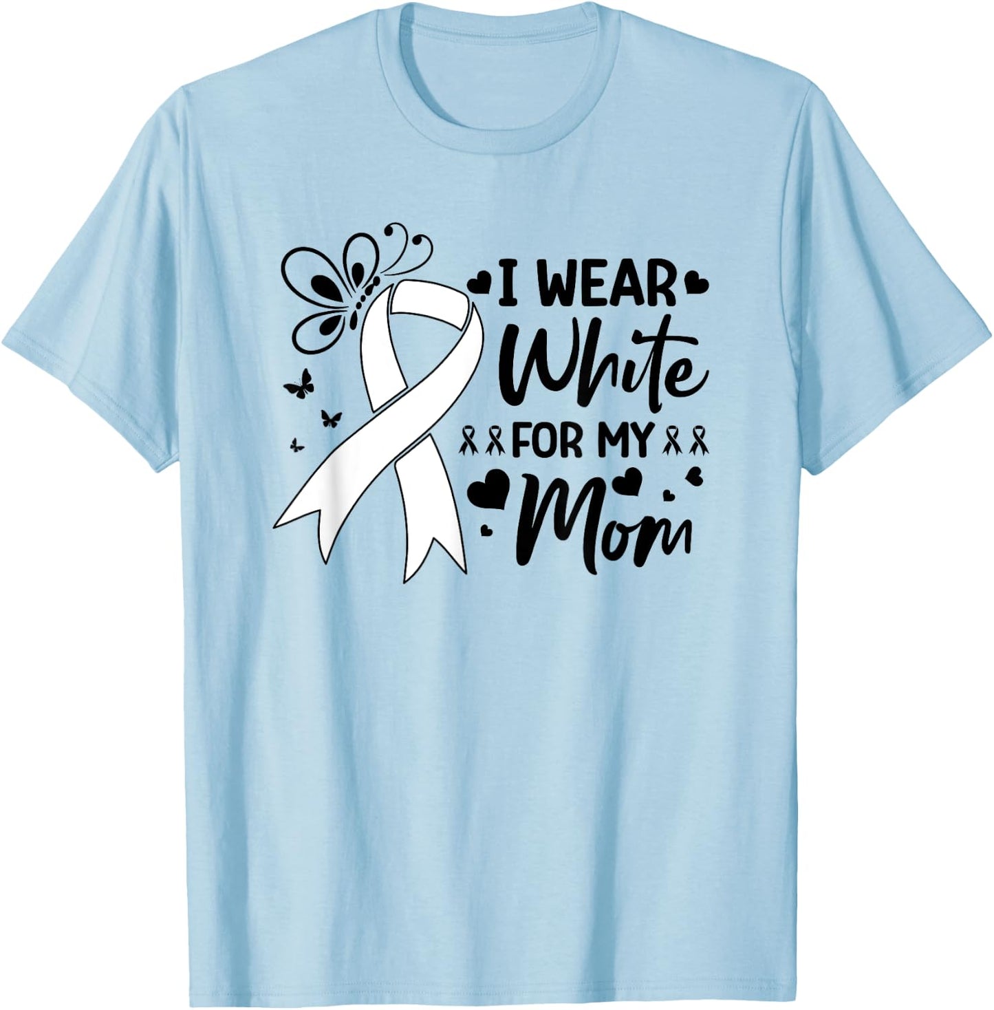 Lung Cancer Support I Wear White For My Mom White Ribbon T-Shirt - T-Shirt | Light Blue