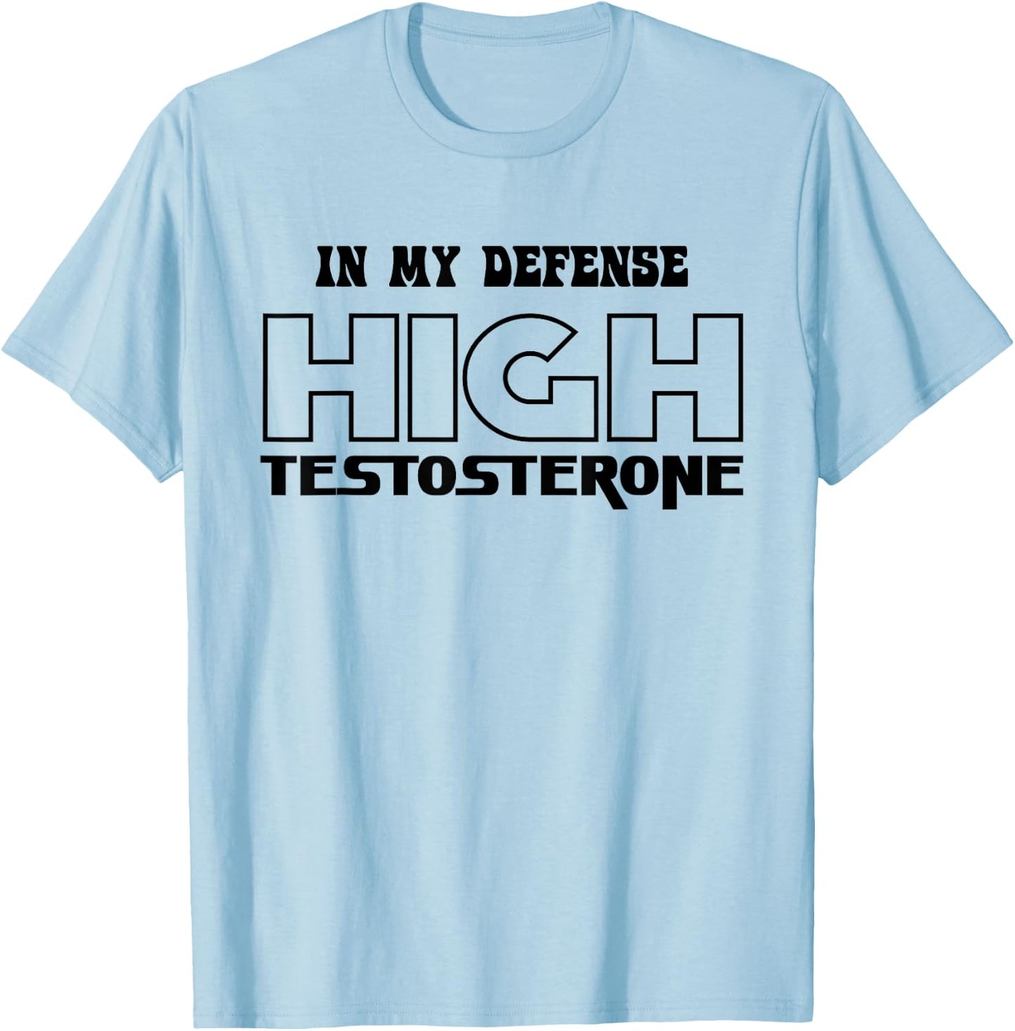 In My Defense High Testosterone Funny Fitness Gym Humor T-Shirt - T-Shirt | Light Blue