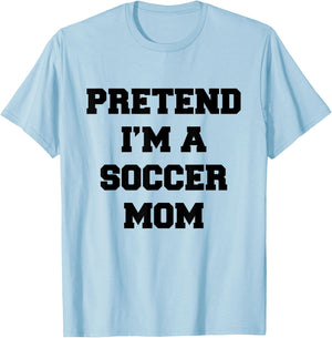 Pretend I'm A Soccer Mom Funny Mother's Day Costume Soccer T-Shirt - T-Shirt | Light Blue