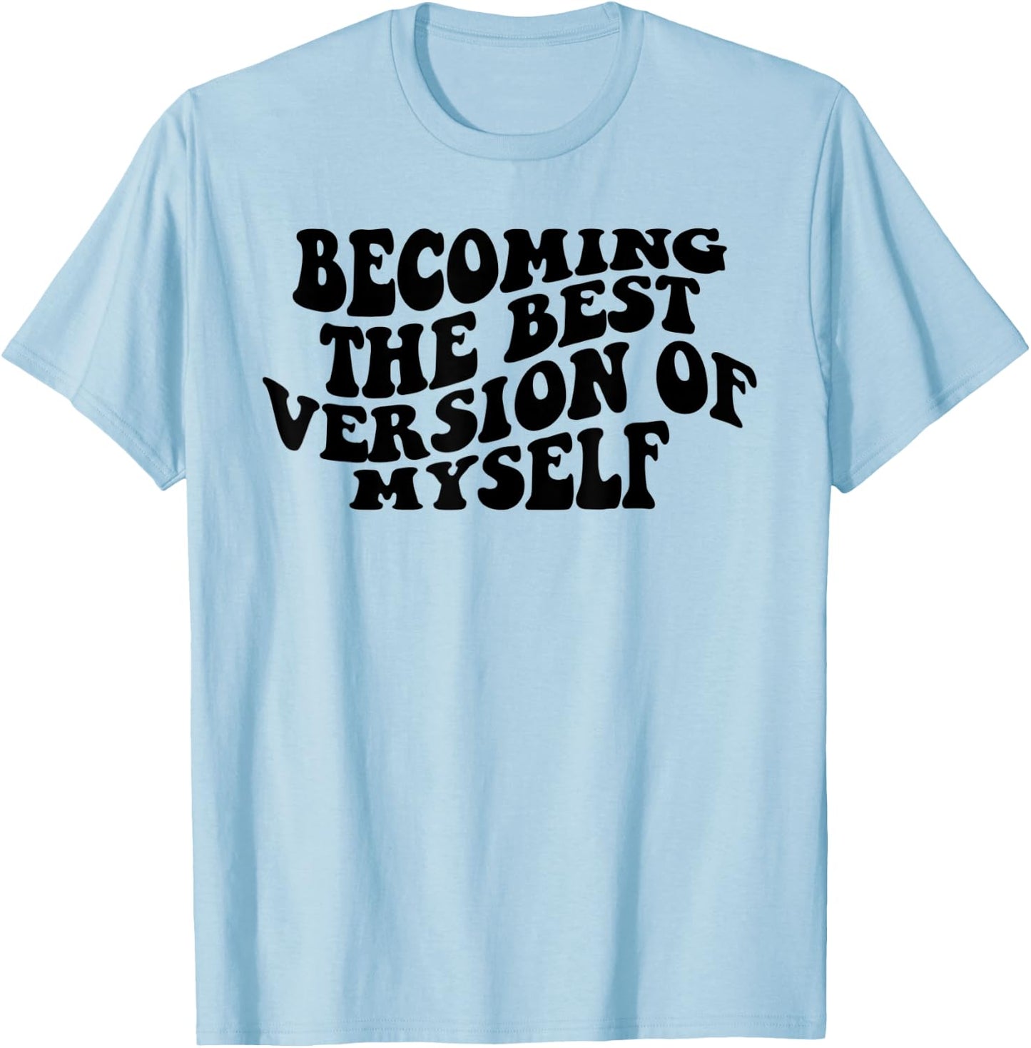 Becoming The Best Version Of Myself Funny Motivation T-Shirt - T-Shirt | Light Blue