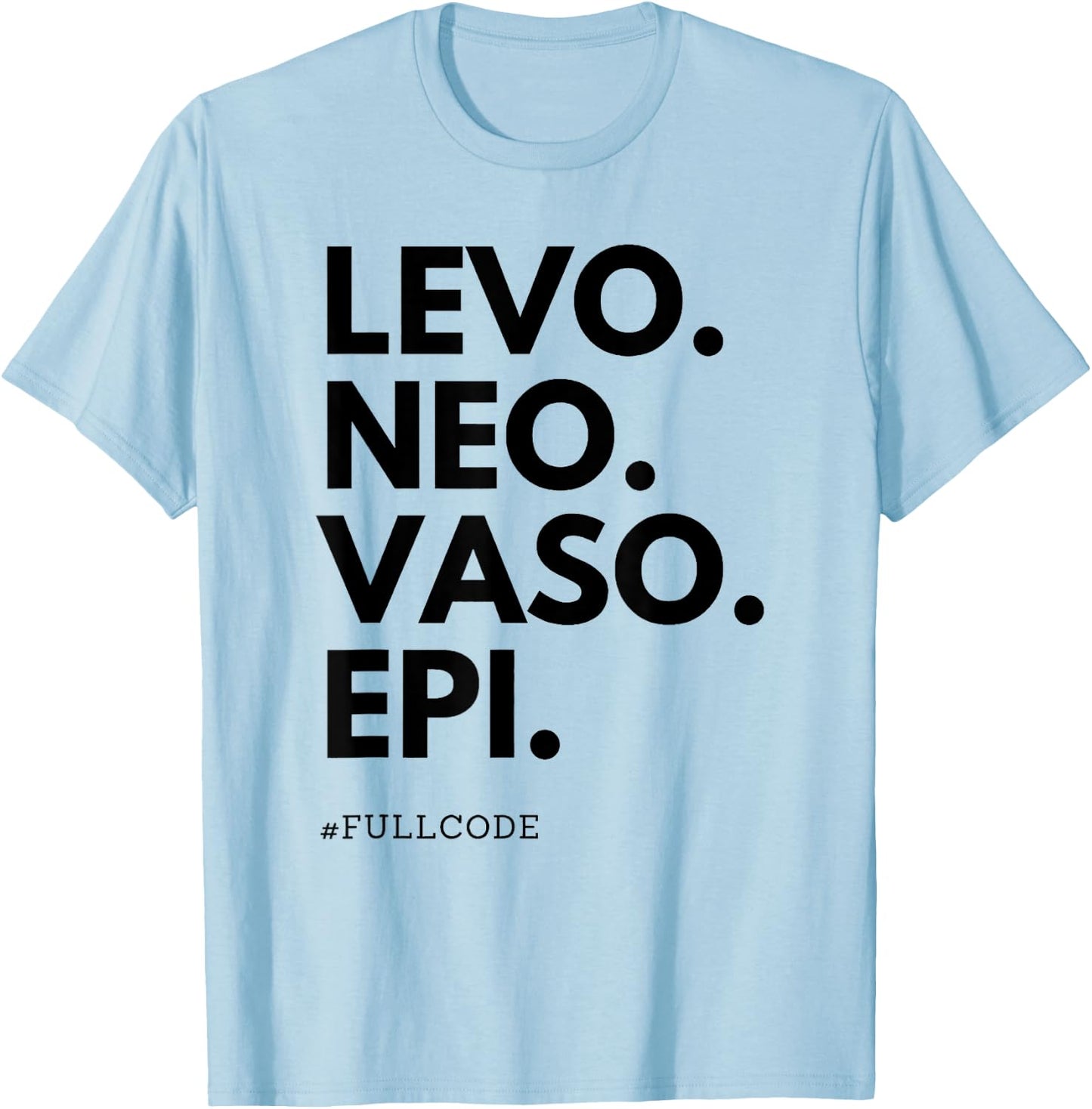 Levo Neo Vaso Epi Full Code Nurse ICU RN Nurse Medications C T-Shirt - T-Shirt | Light Blue