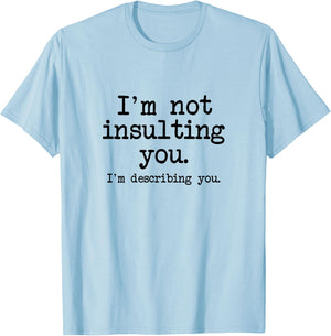 I'm Not Insulting You, I'm Describing You, Insult Slam Quote T-Shirt - T-Shirt | Light Blue
