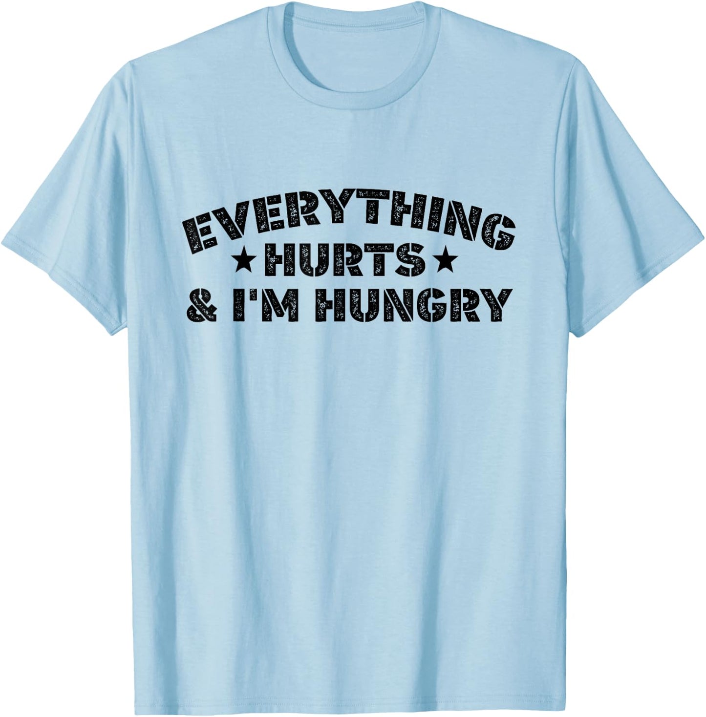 Everything Hurts And I'M Hungry Funny Workout Saying T-Shirt - T-Shirt | Light Blue