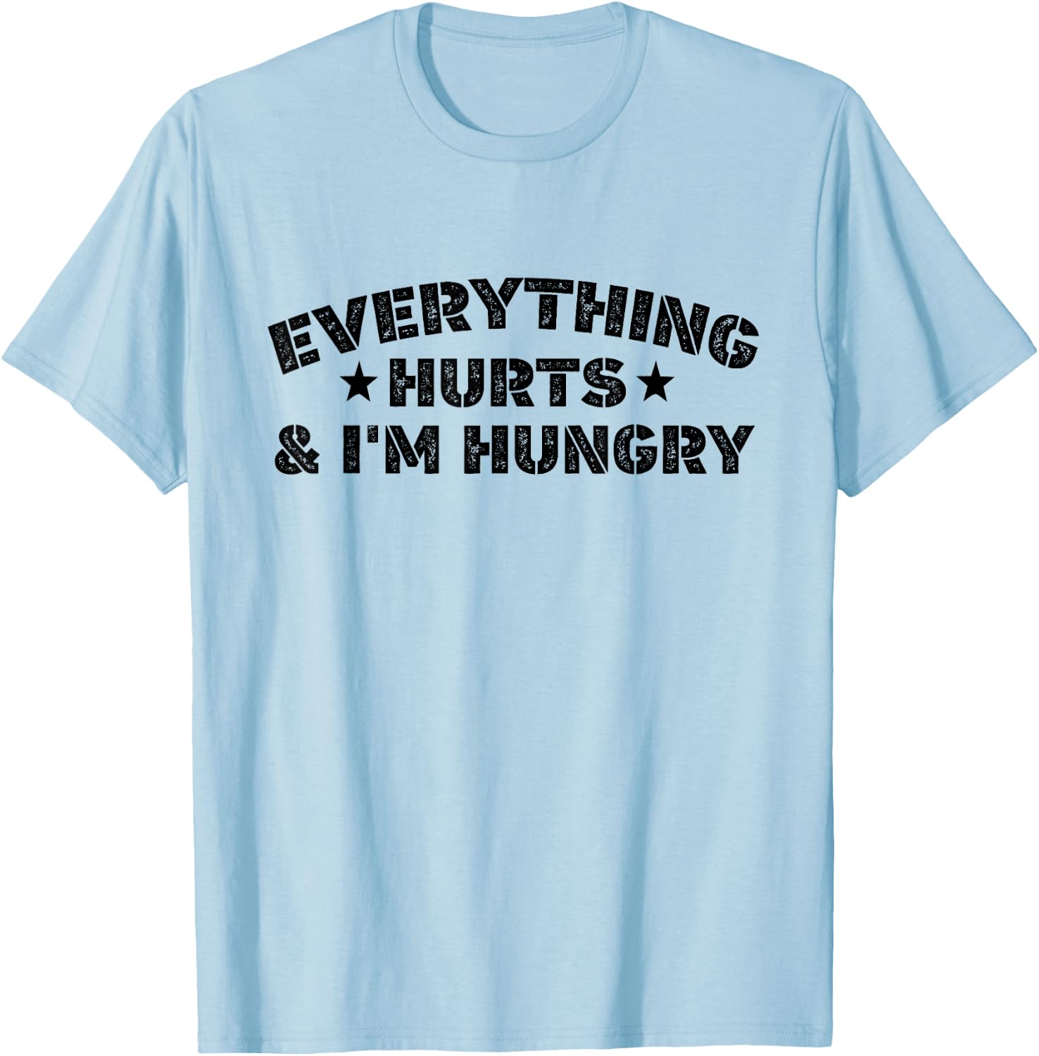 Everything Hurts And I'M Hungry Funny Workout Saying T-Shirt - T-Shirt | Light Blue