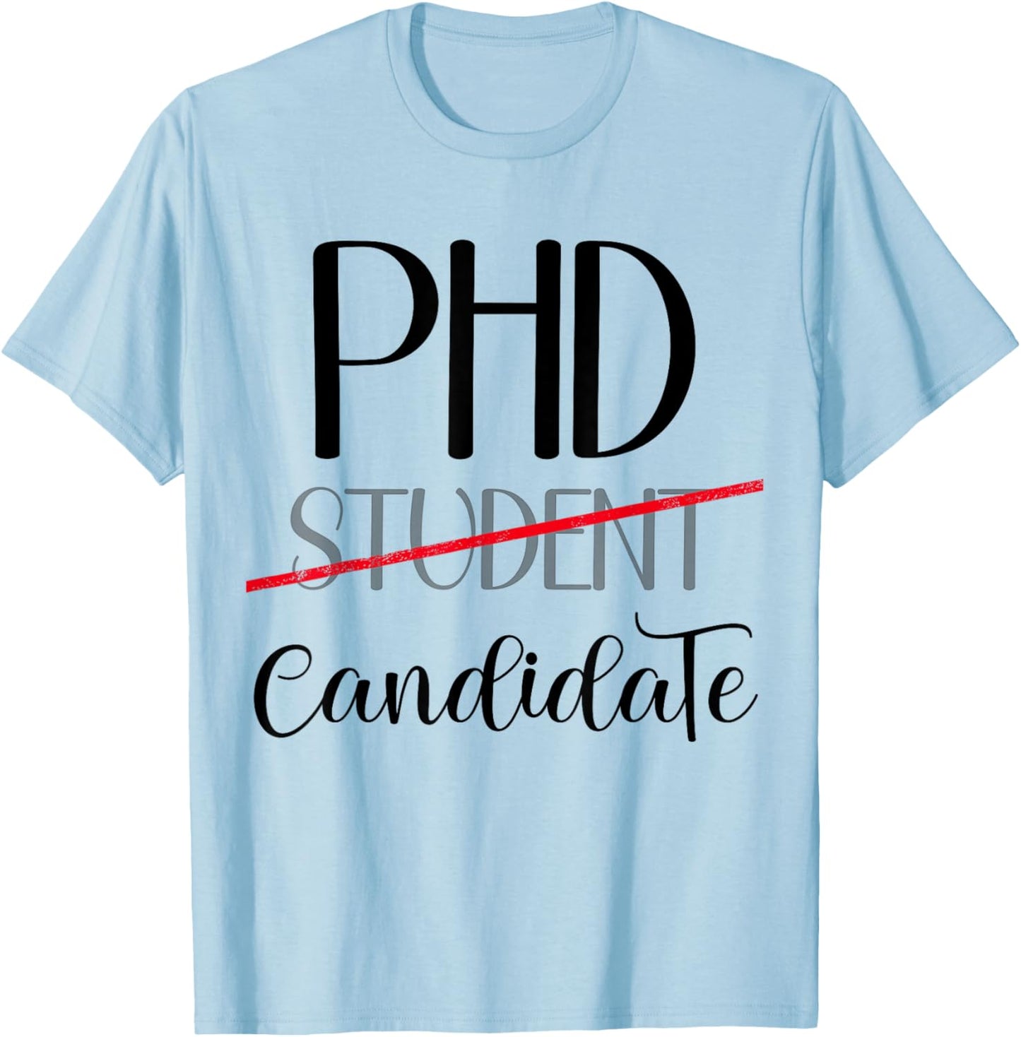 PhD Student PhD Candidate Funny Doctorate Women Grad School T-Shirt - T-Shirt | Light Blue