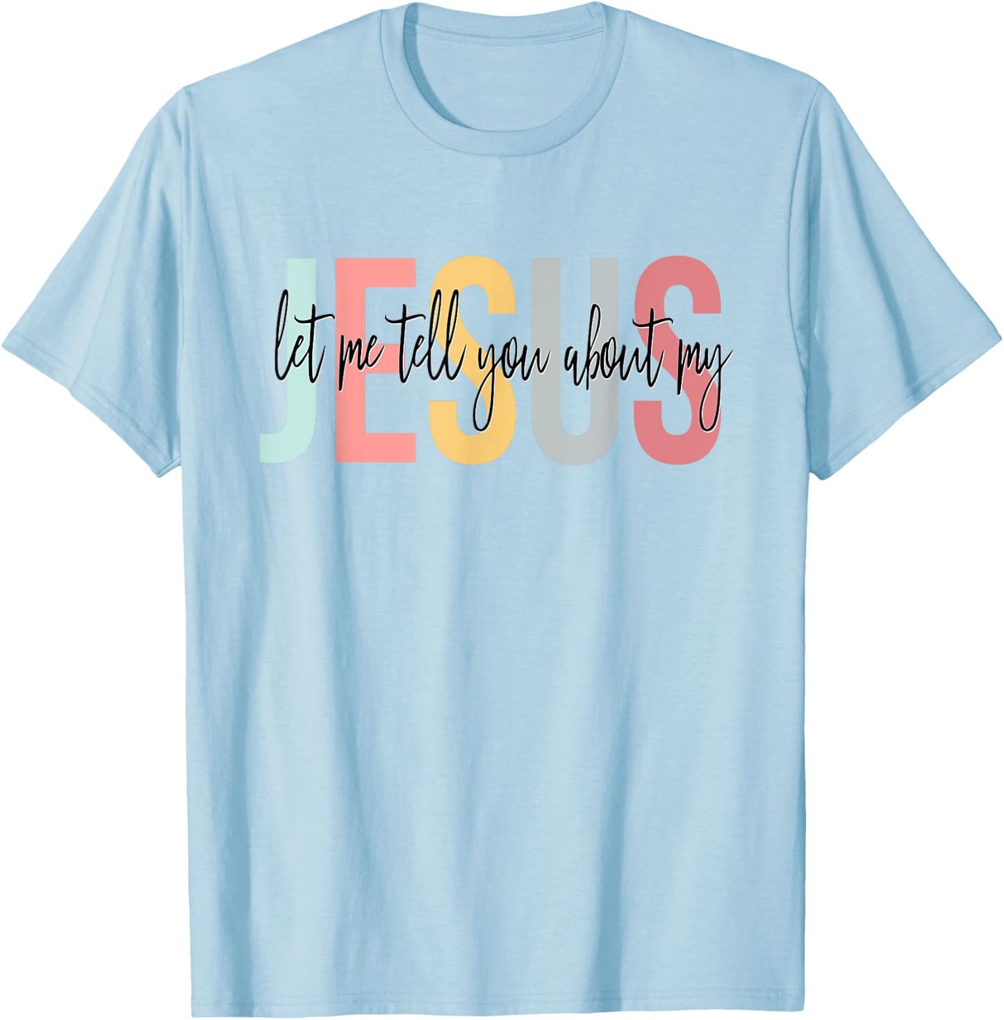 Christian Gift Let Me Tell You About My Jesus T-Shirt - T-Shirt | Light Blue