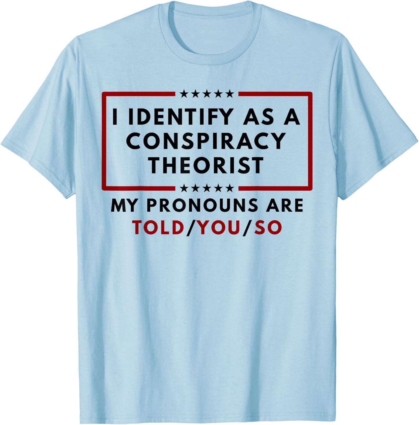 I Identify As A Conspiracy Theorist My Pronouns T-Shirt - T-Shirt | Light Blue