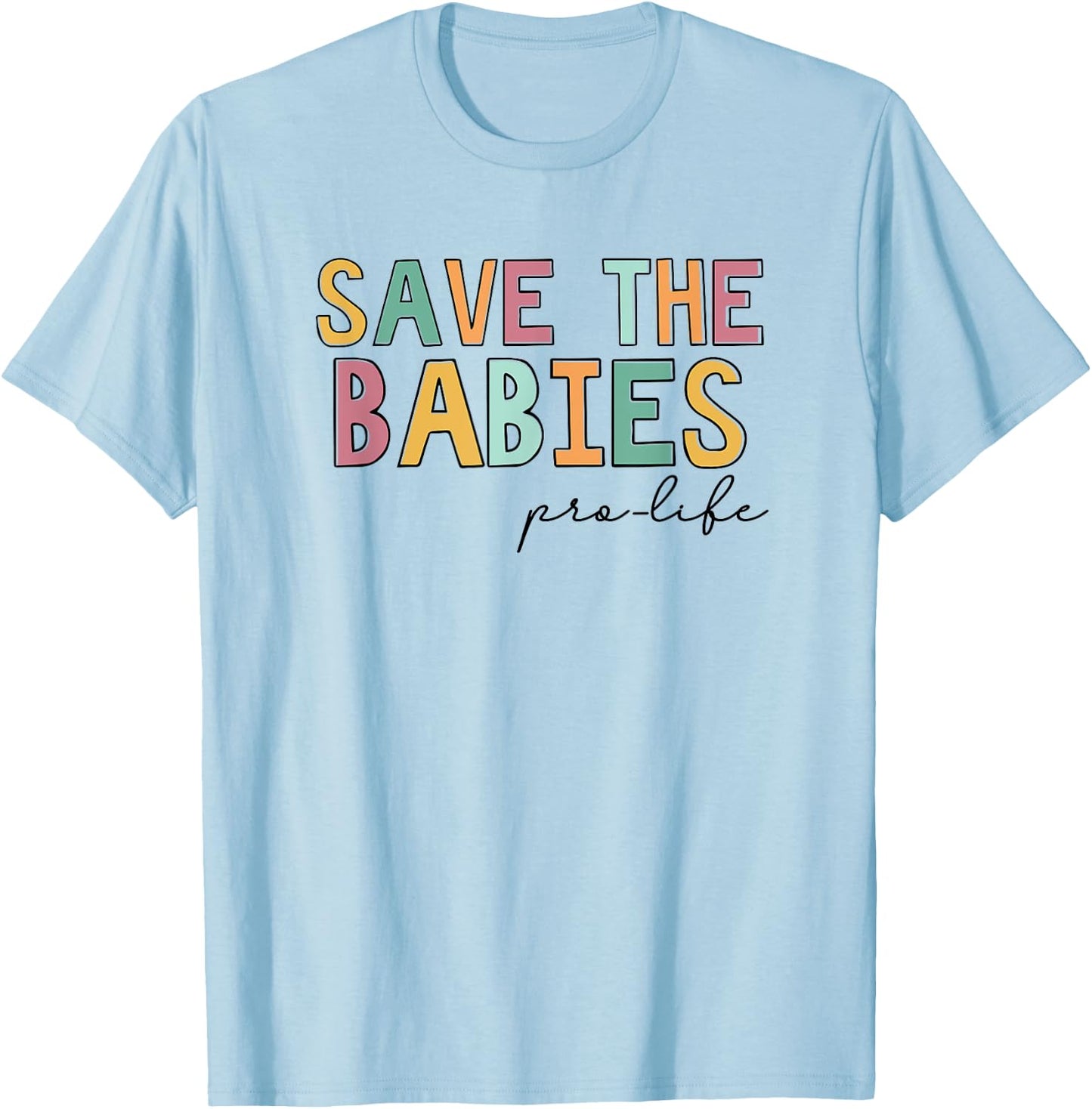 Save The Babies, Pro Life T-Shirt - T-Shirt | Light Blue