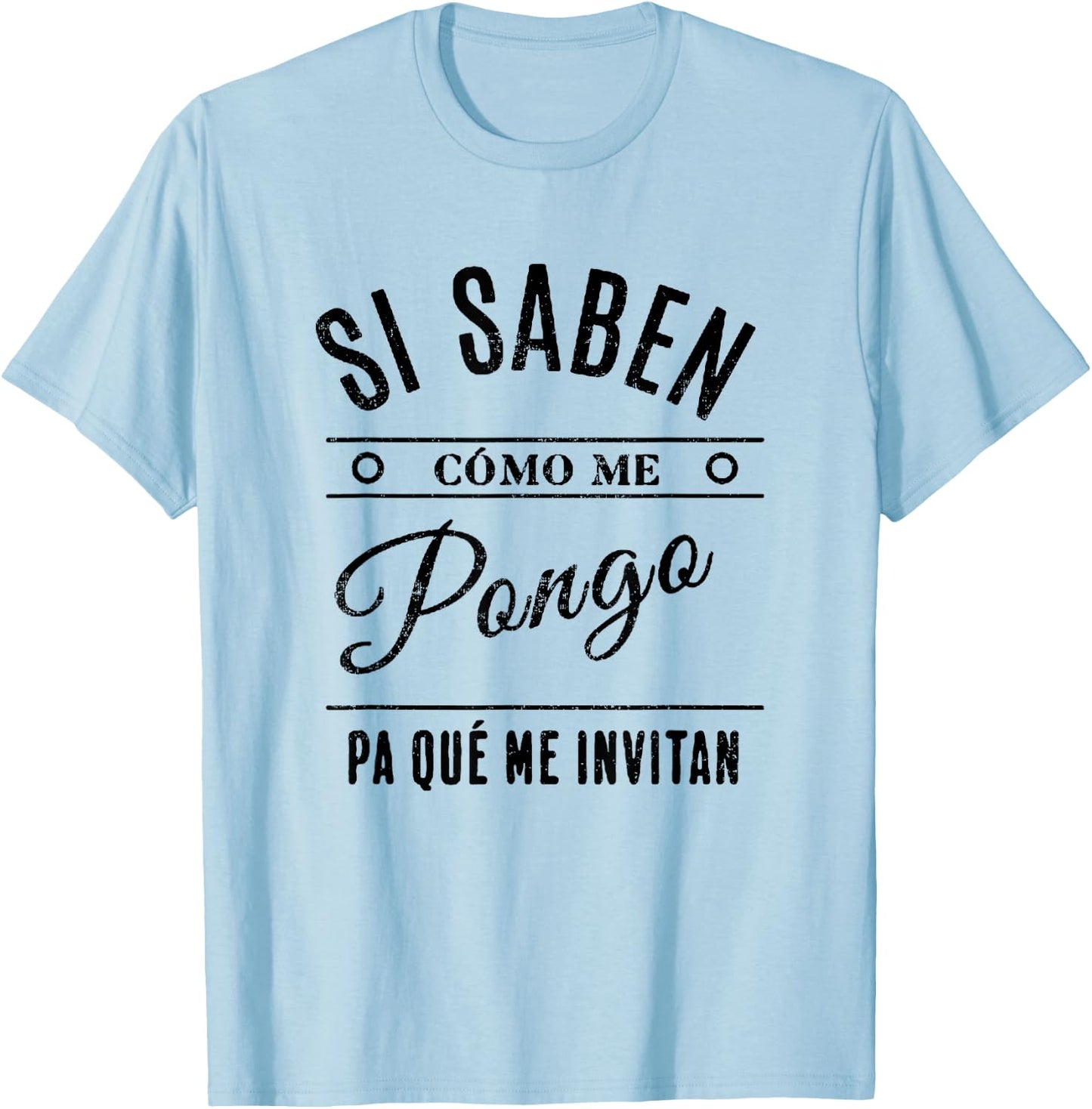 Si Saben Cómo Me Pongo Pa Qué Me Invitan Divertida T-Shirt - T-Shirt | Light Blue