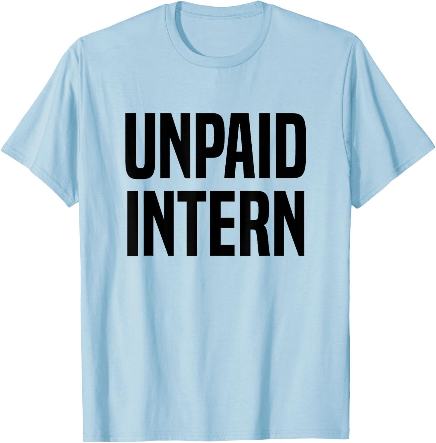Unpaid Intern Internship T-Shirt - T-Shirt | Light Blue