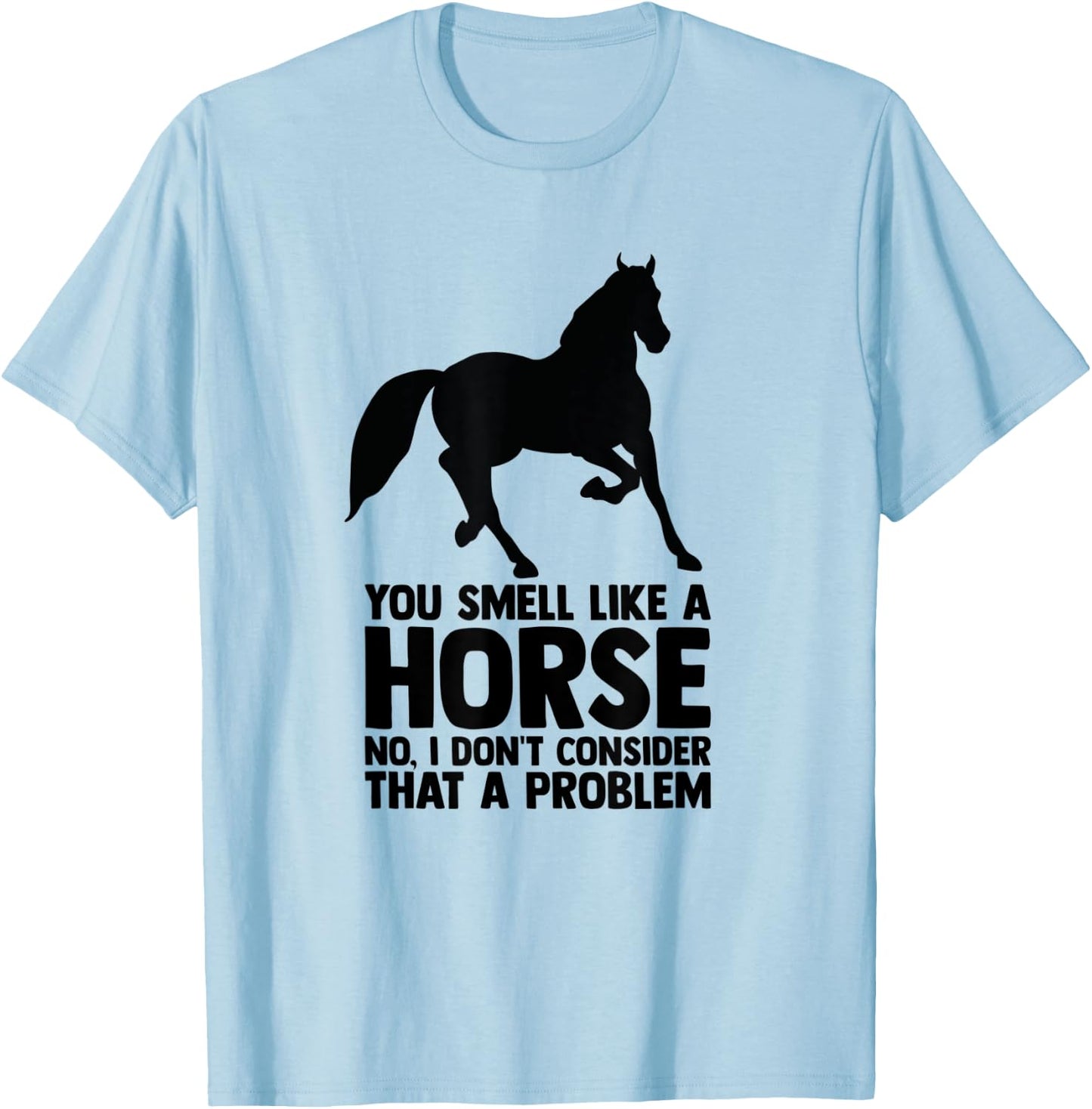 Horse Quote Horse Horseback Riding Equestrian Horse T-Shirt - T-Shirt | Light Blue
