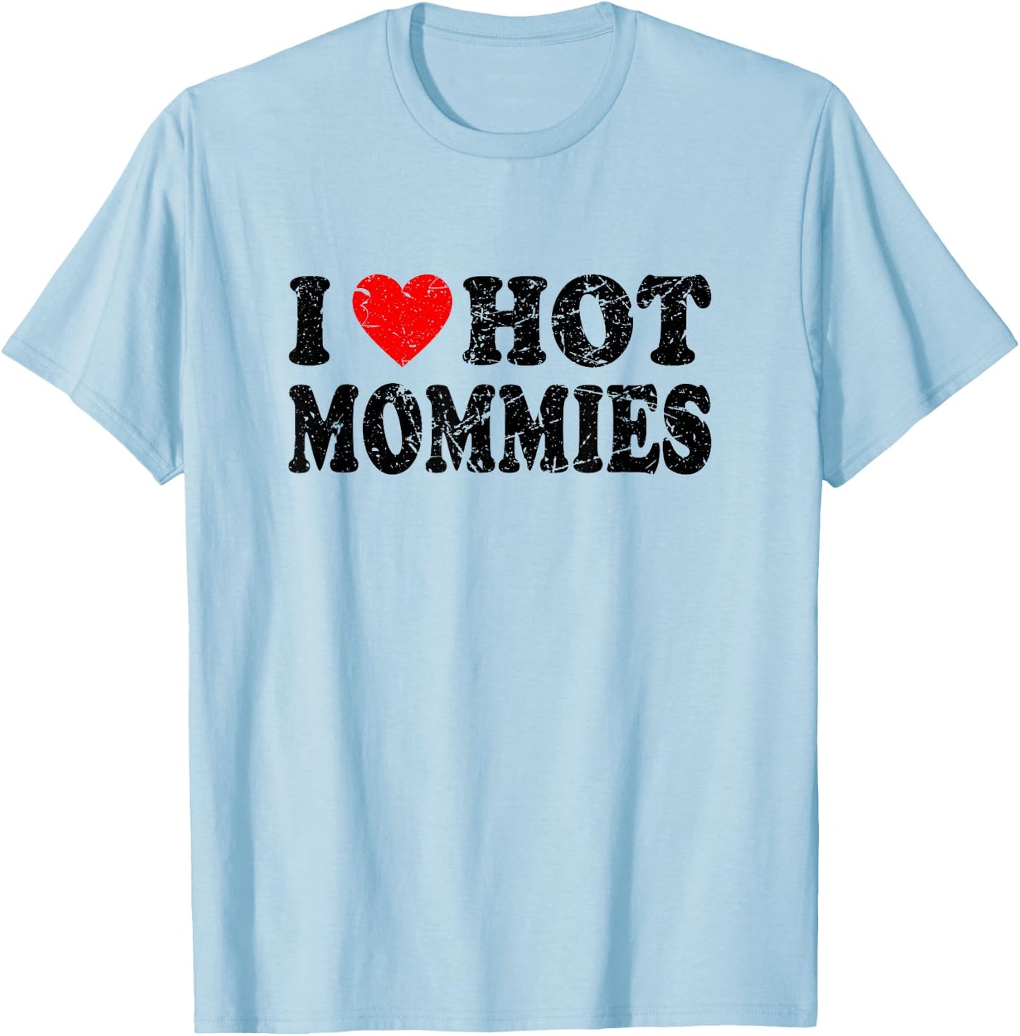 I Love Hot Mommies T-Shirt - T-Shirt | Light Blue