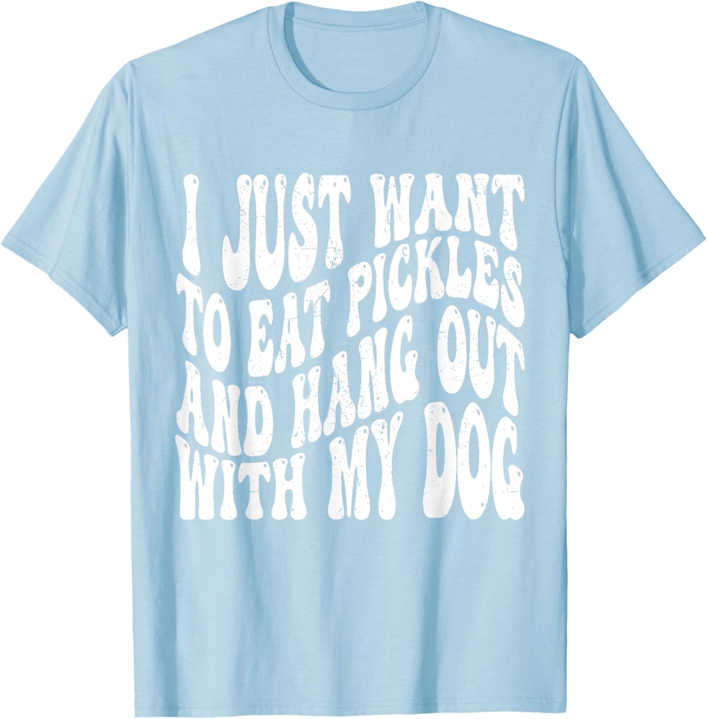 I Just Want To Eat Pickles And Hang Out With My Dog Women T-Shirt - T-Shirt | Light Blue