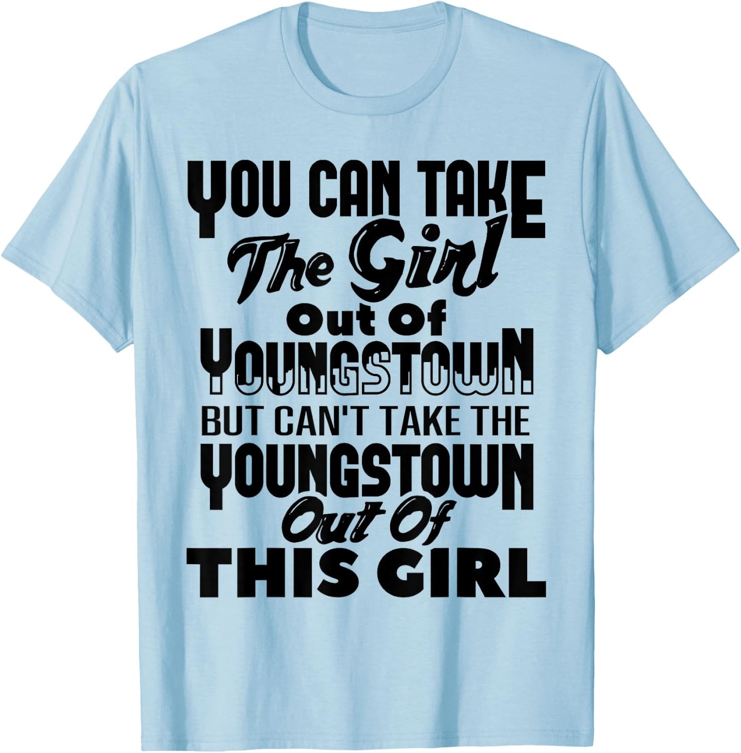 You Can Take The Girl Out Of Youngstown OH Ohio Home Roots T-Shirt - T-Shirt | Light Blue