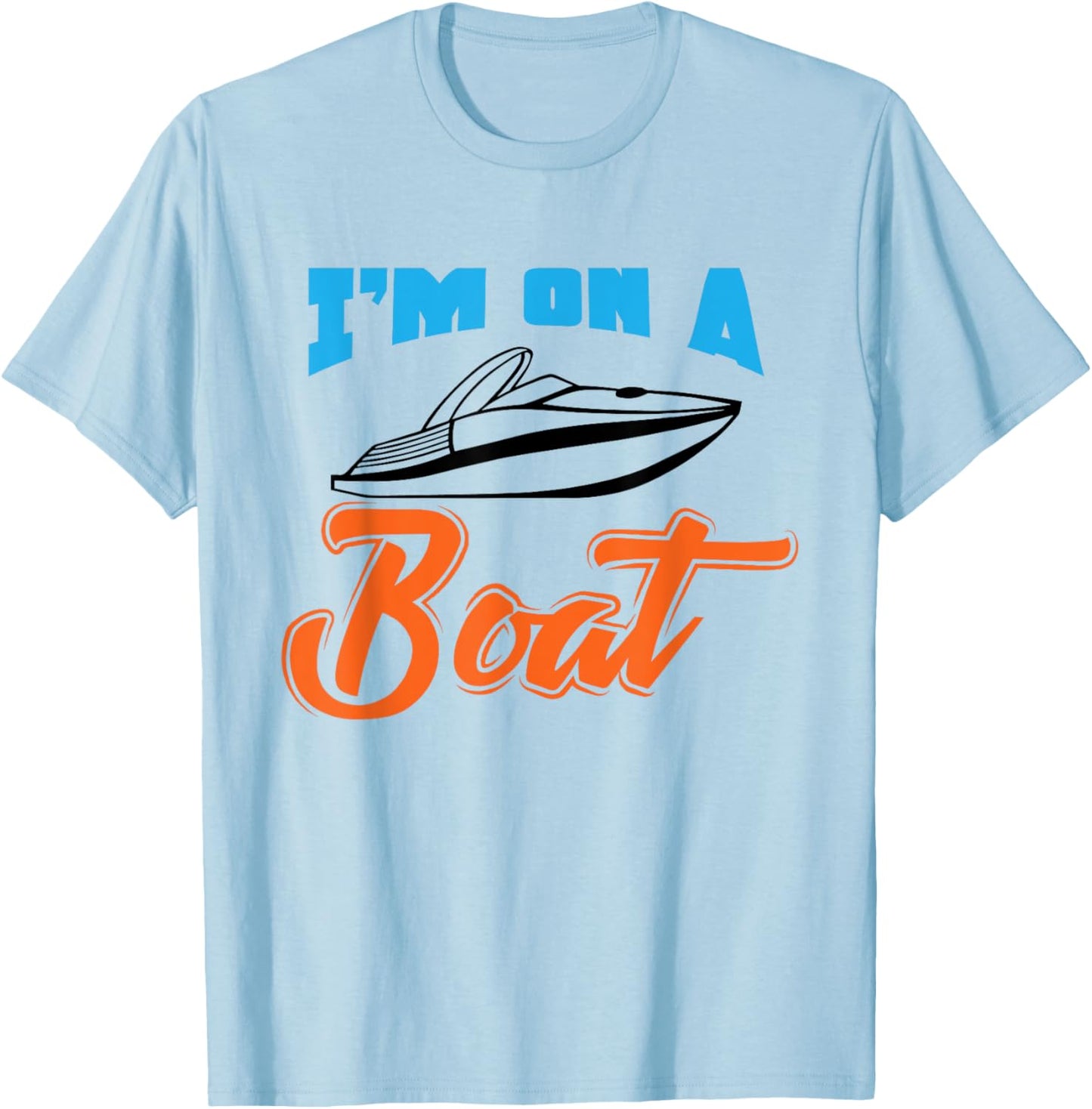 Boat Owner Shirt I'm On A Boat Funny Boating Fishing Gift T-Shirt - T-Shirt | Light Blue