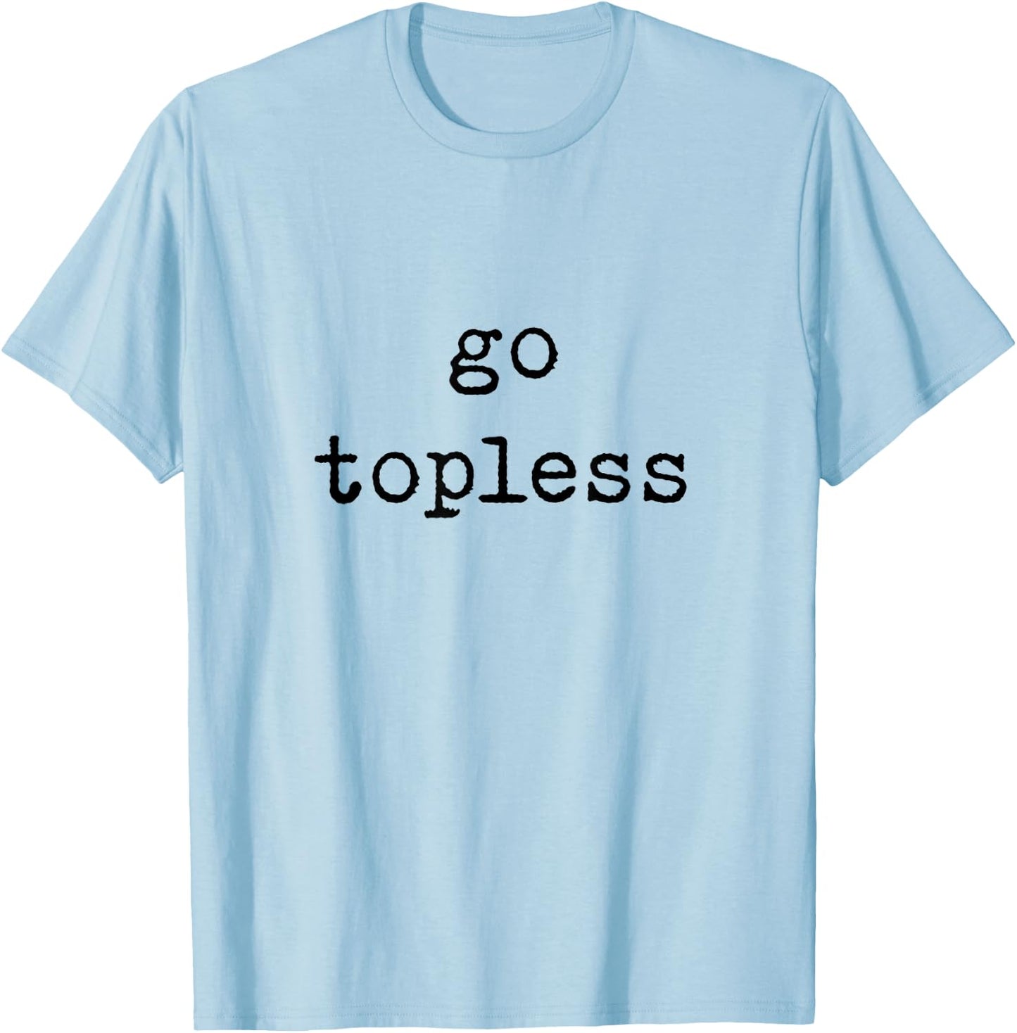 Go Topless Off Road Trip Spring Break T-Shirt - T-Shirt | Light Blue