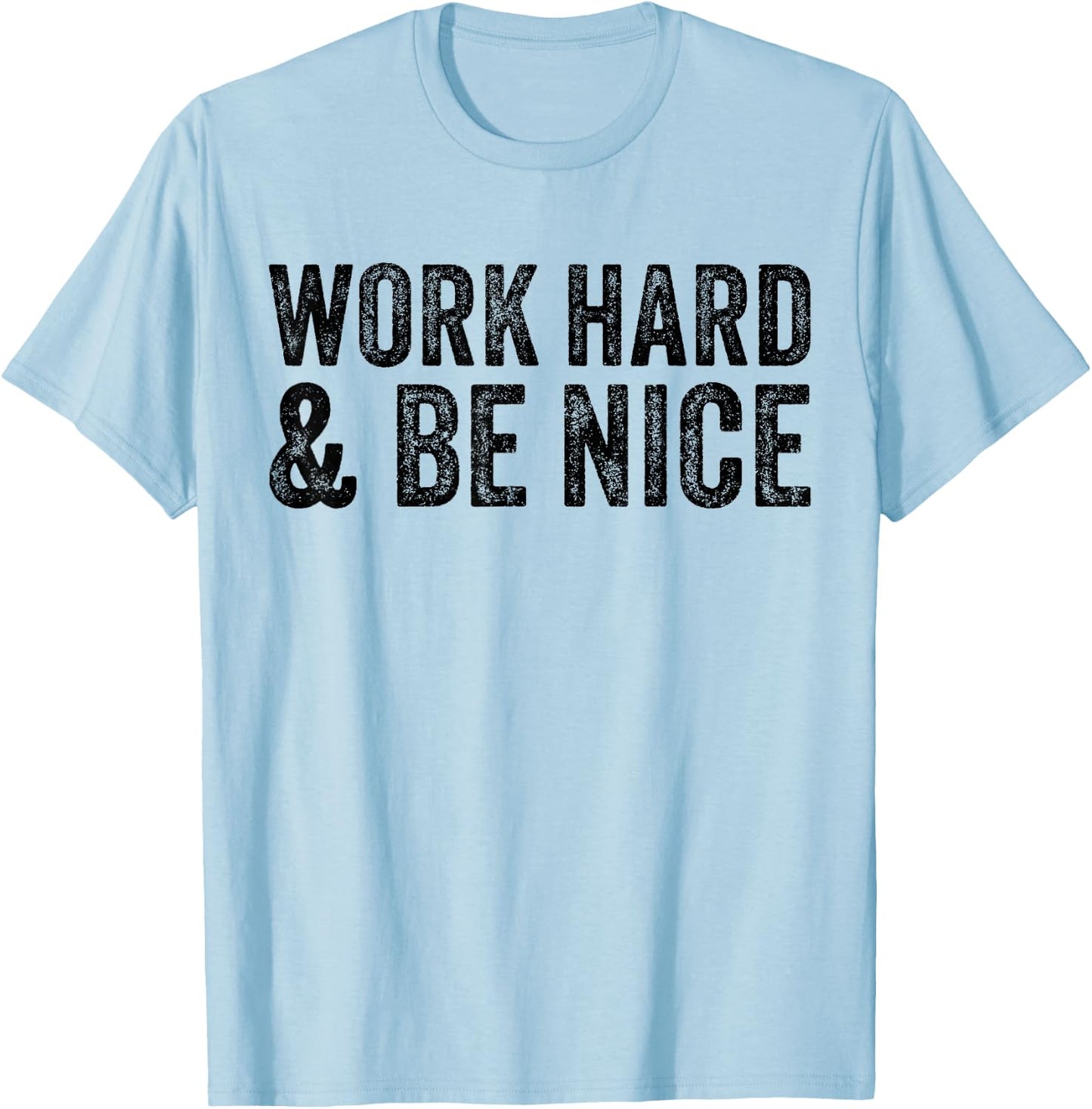 Work Hard And Be Nice Funny Motivational Vintage Distressed T-Shirt - T-Shirt | Light Blue