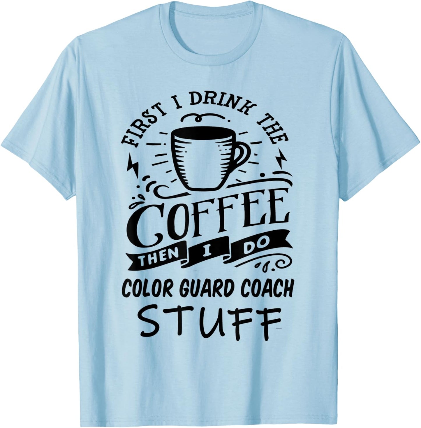 Color Guard Coach Coffee Quote Funny Black T-Shirt - T-Shirt | Light Blue