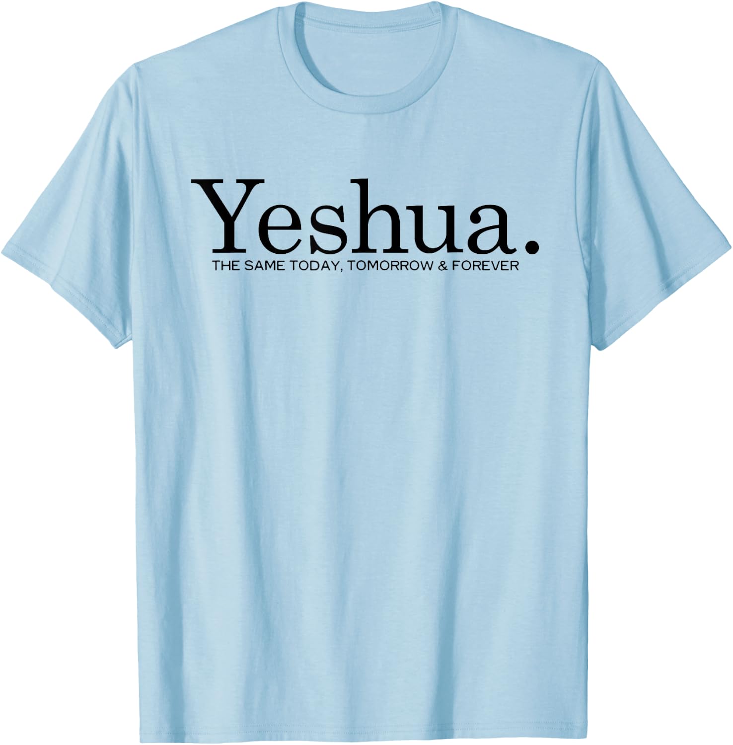 Yeshua. The Same Today Tomorrow And Forever Jesus Christian T-Shirt - T-Shirt | Light Blue