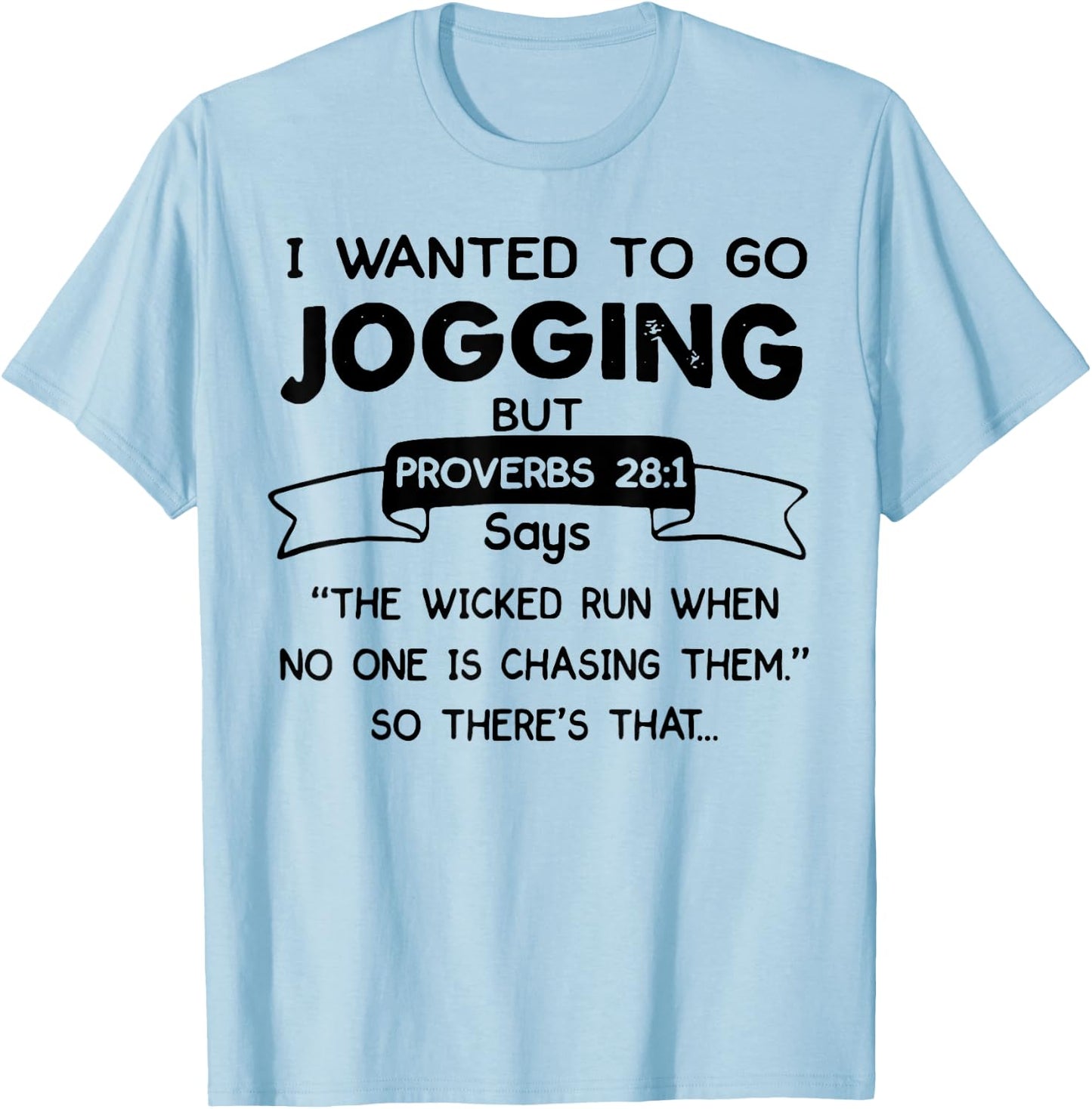 I Wanted To Go Jogging But Proverbs 28 1 Says The Wicked Run T-Shirt - T-Shirt | Light Blue