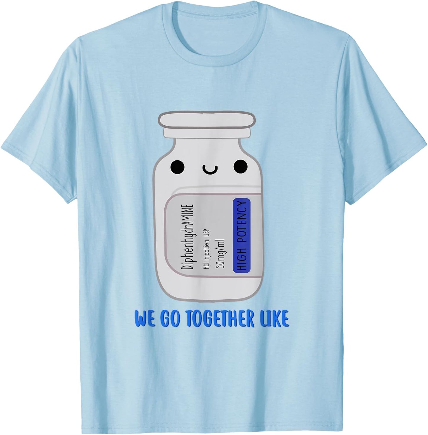 DiphenhydrAMINE We Go Together Like Emergency Nurse ER Nurse T-Shirt - T-Shirt | Light Blue