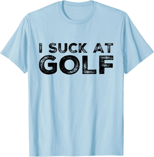 Funny I Suck At Golf Golfer Golfing Humor Friend Team Player T-Shirt - T-Shirt | Light Blue