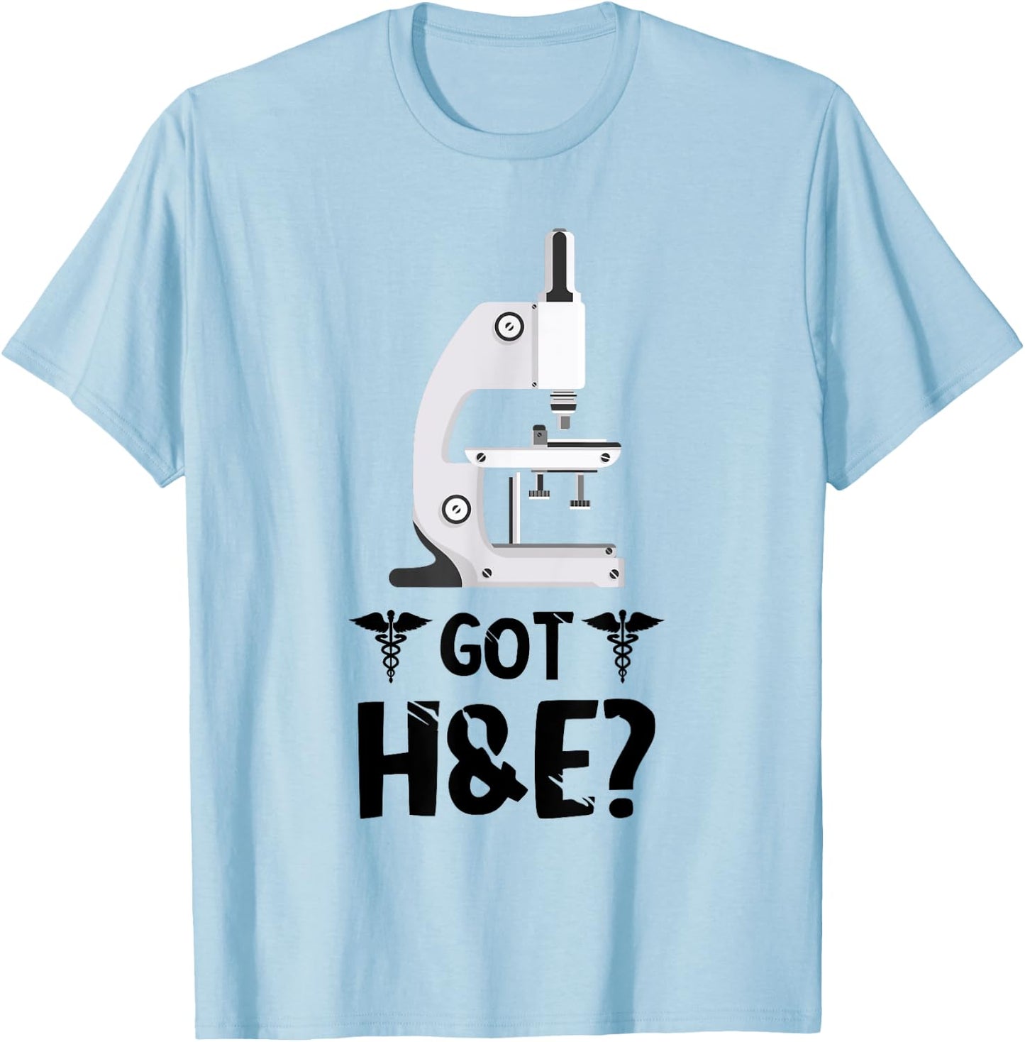 Histology Got H And E Microscope Histologist Technician T-Shirt - T-Shirt | Light Blue