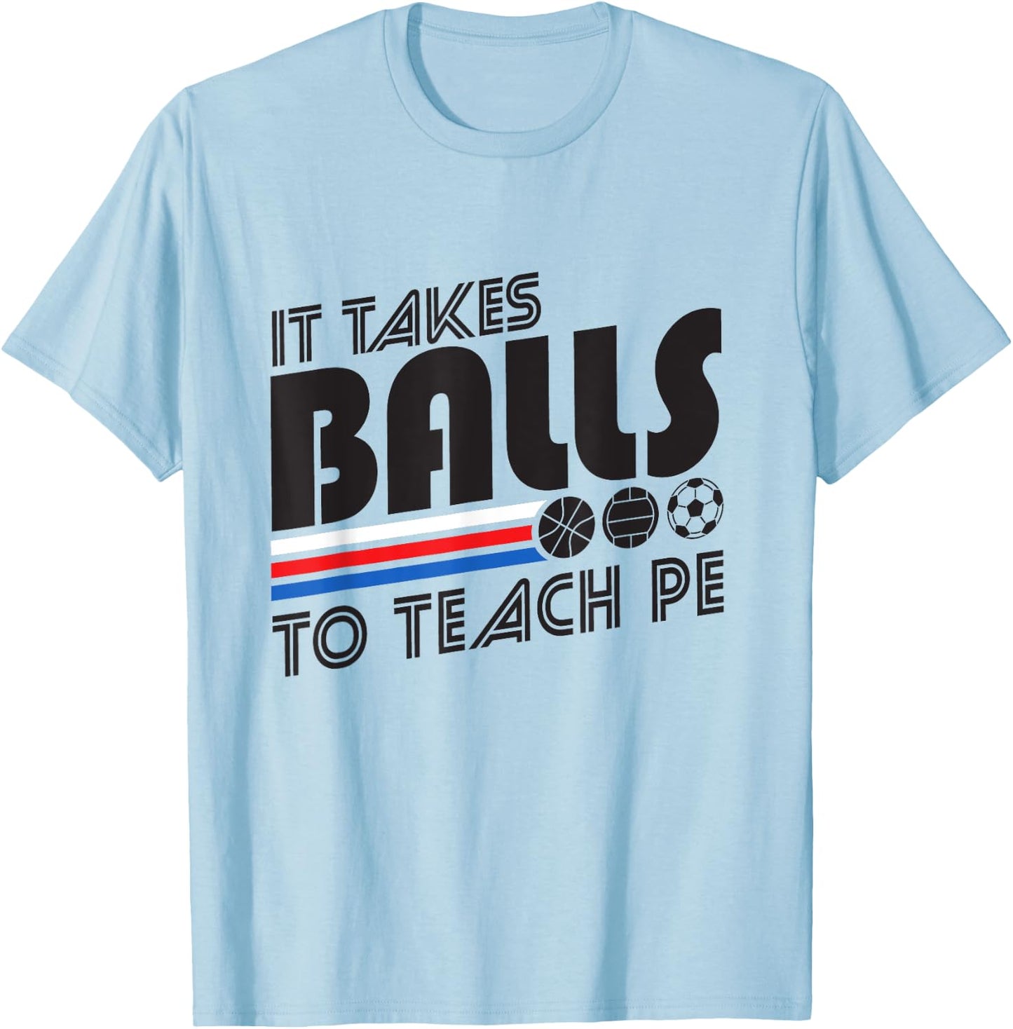 It Takes Balls To Teach PE Gym Teacher Men Women T-Shirt - T-Shirt | Light Blue