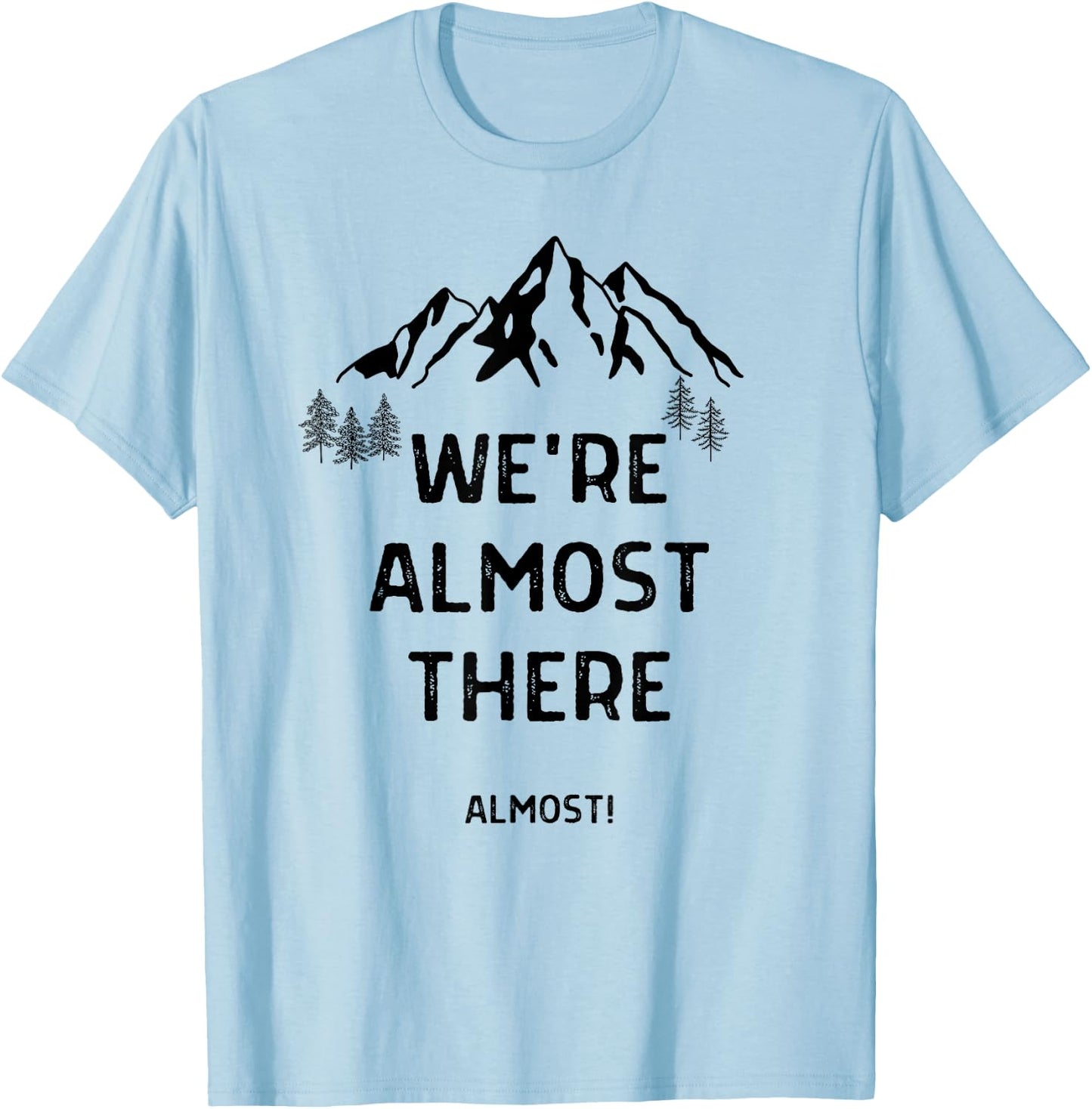 We're Almost There Funny Mountain Hiking T-Shirt - T-Shirt | Light Blue