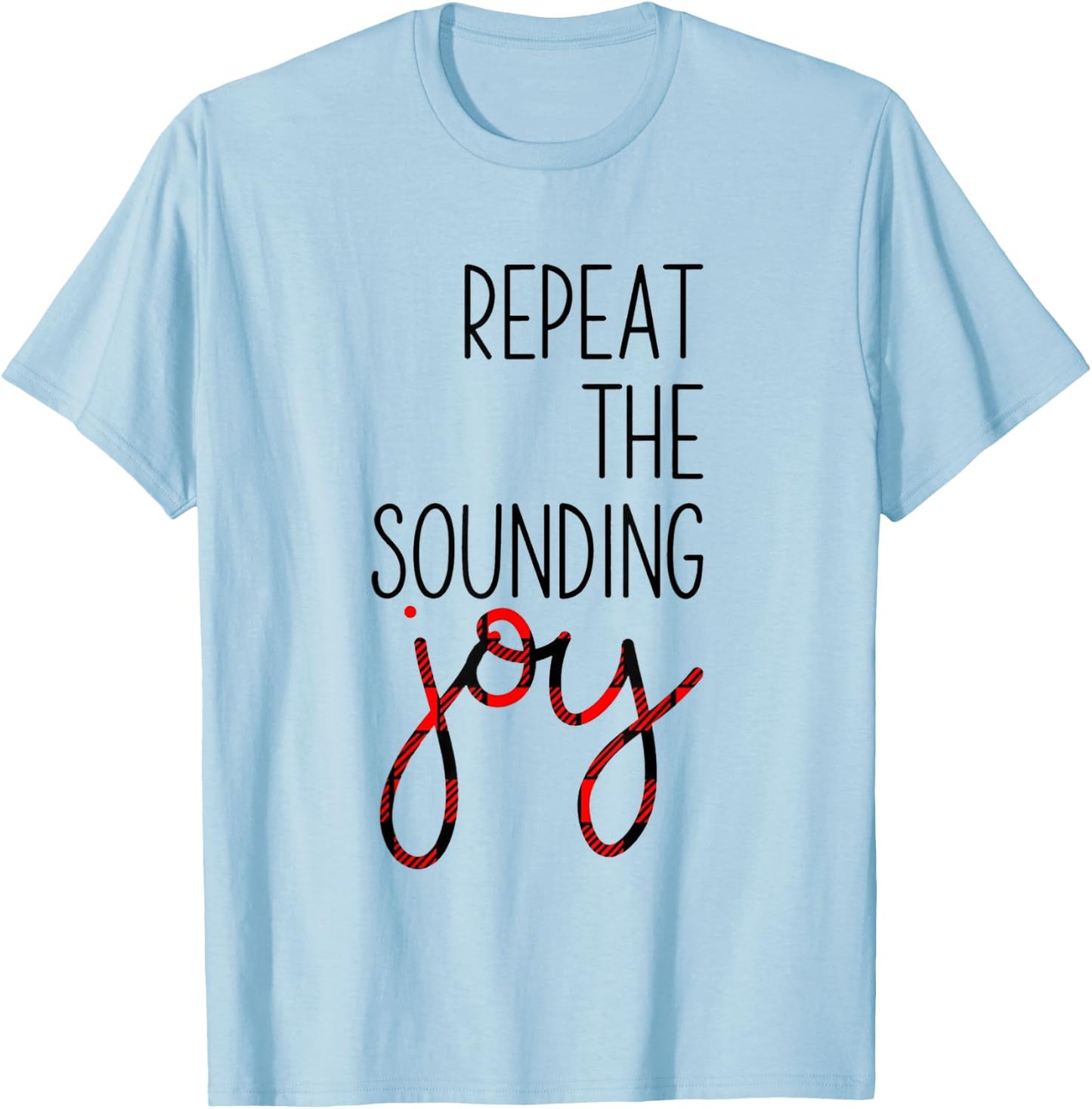 Repeat the Sounding Joy Christmas Winter T-Shirt - T-Shirt | Light Blue