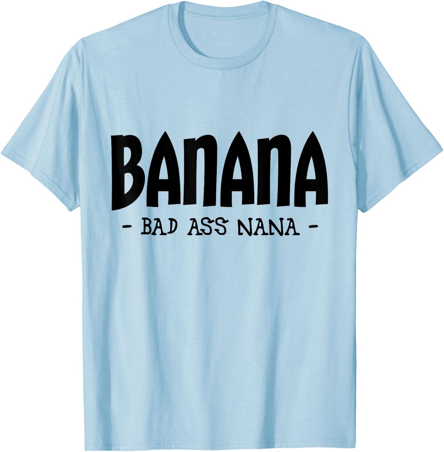 Funny Banana Nana Gifts, Grandma Gifts, Nana Apparel T-Shirt - T-Shirt | Light Blue