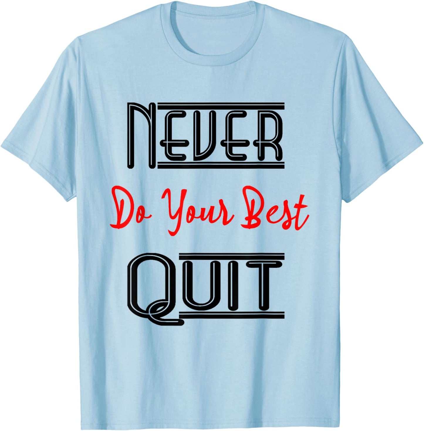 Inspirational Motivational Quotes Never Do Your Best Quit T-Shirt - T-Shirt | Light Blue